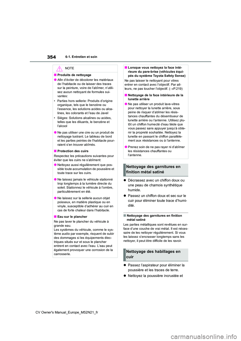 TOYOTA YARIS CROSS 2022  Manuel du propriétaire (in French) 354
CV Owner's Manual_Europe_M52N21_fr
6-1. Entretien et soin
Décrassez avec un chiffon doux ou  
une peau de chamois synthétique 
humide. 
 Passez un chiffon doux et sec sur le  
cuir pou