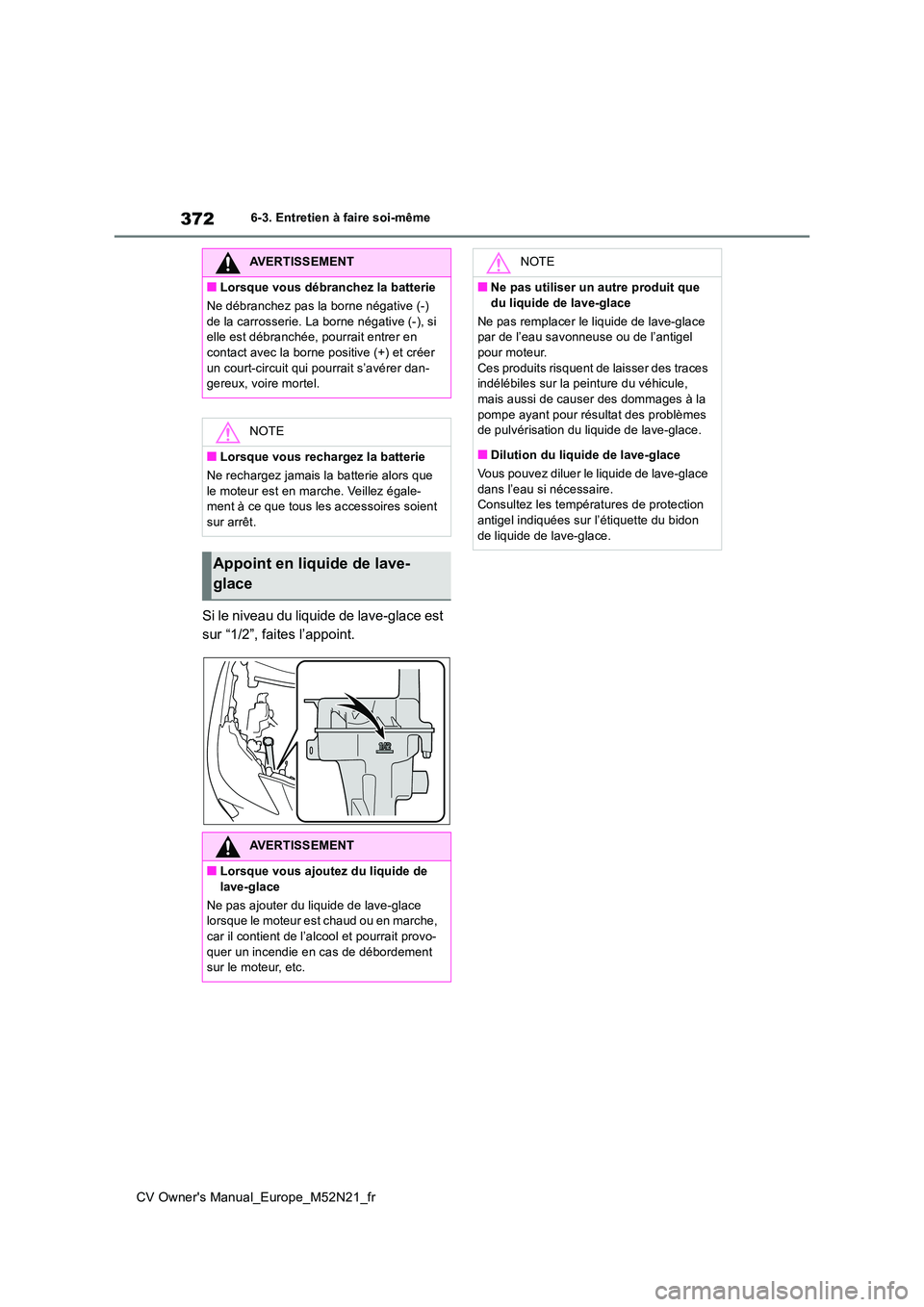 TOYOTA YARIS CROSS 2022  Manuel du propriétaire (in French) 372
CV Owner's Manual_Europe_M52N21_fr
6-3. Entretien à faire soi-même
Si le niveau du liquide de lave-glace est  
sur “1/2”, faites l’appoint.
AVERTISSEMENT
■Lorsque vous débranchez la