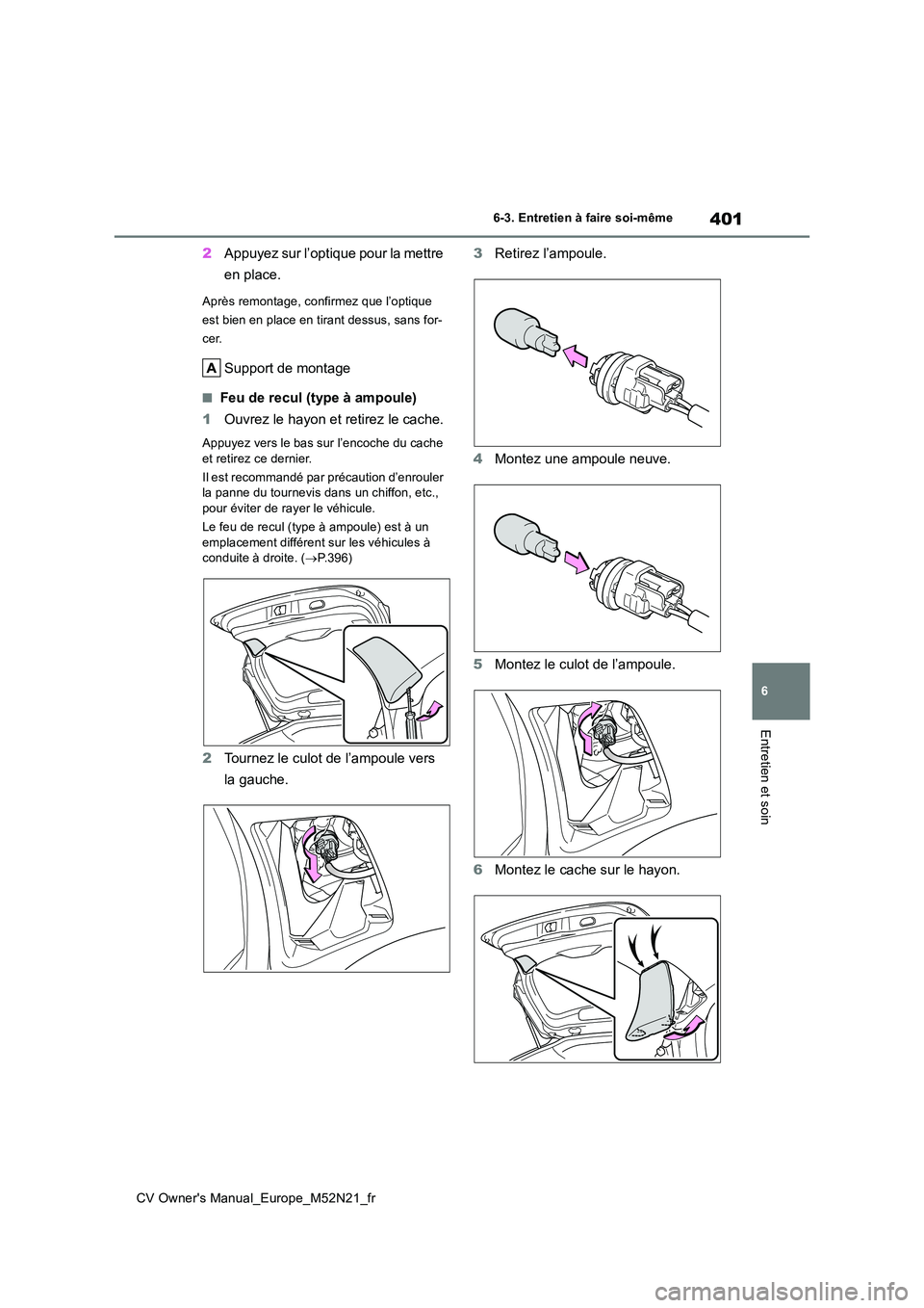 TOYOTA YARIS CROSS 2022  Manuel du propriétaire (in French) 401
6
CV Owner's Manual_Europe_M52N21_fr
6-3. Entretien à faire soi-même
Entretien et soin
2Appuyez sur l’optique pour la mettre  
en place.
Après remontage, confirmez que l’optique  
est b
