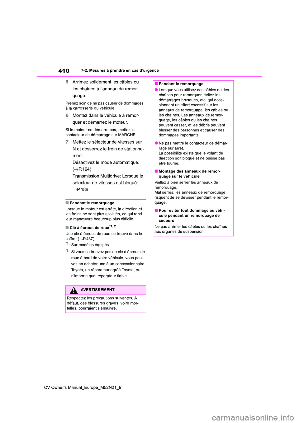 TOYOTA YARIS CROSS 2022 Manuel du propriétaire (in French) 410
CV Owner's Manual_Europe_M52N21_fr
7-2. Mesures à prendre en cas d’urgence
5Arrimez solidement les câbles ou
les chaînes à l’anneau de remor-
quage.
Prenez soin de ne pas causer de TOYOTA YARIS CROSS 2022 Manuel du propriétaire (in French) 410
CV Owner's Manual_Europe_M52N21_fr
7-2. Mesures à prendre en cas d’urgence
5Arrimez solidement les câbles ou
les chaînes à l’anneau de remor-
quage.
Prenez soin de ne pas causer de
