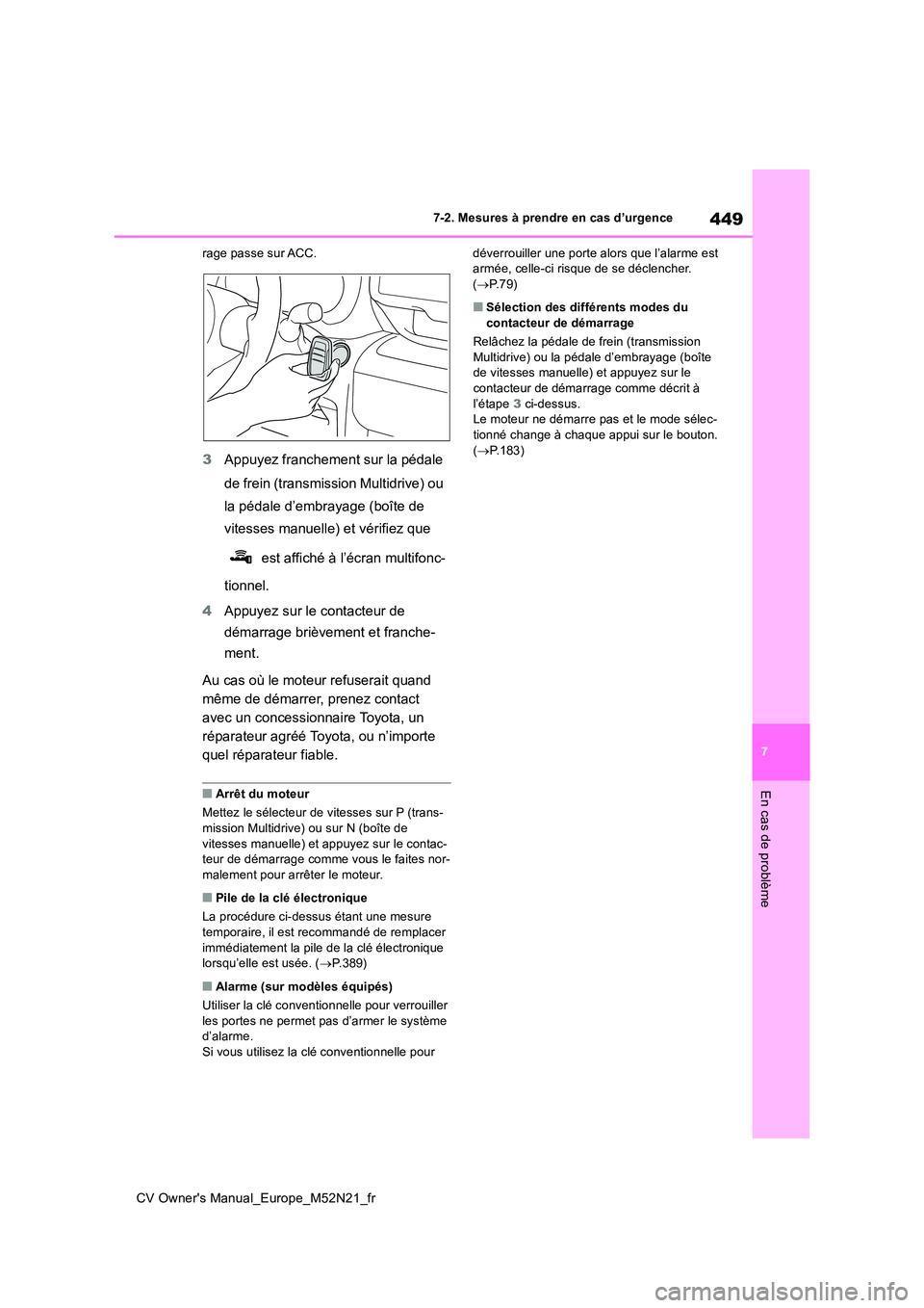 TOYOTA YARIS CROSS 2022 Manuel du propriétaire (in French) 449
7
CV Owner's Manual_Europe_M52N21_fr
7-2. Mesures à prendre en cas d’urgence
En cas de problème
rage passe sur ACC.
3Appuyez franchement sur la pédale
de frein (transmission Multidrive) TOYOTA YARIS CROSS 2022 Manuel du propriétaire (in French) 449
7
CV Owner's Manual_Europe_M52N21_fr
7-2. Mesures à prendre en cas d’urgence
En cas de problème
rage passe sur ACC.
3Appuyez franchement sur la pédale
de frein (transmission Multidrive)