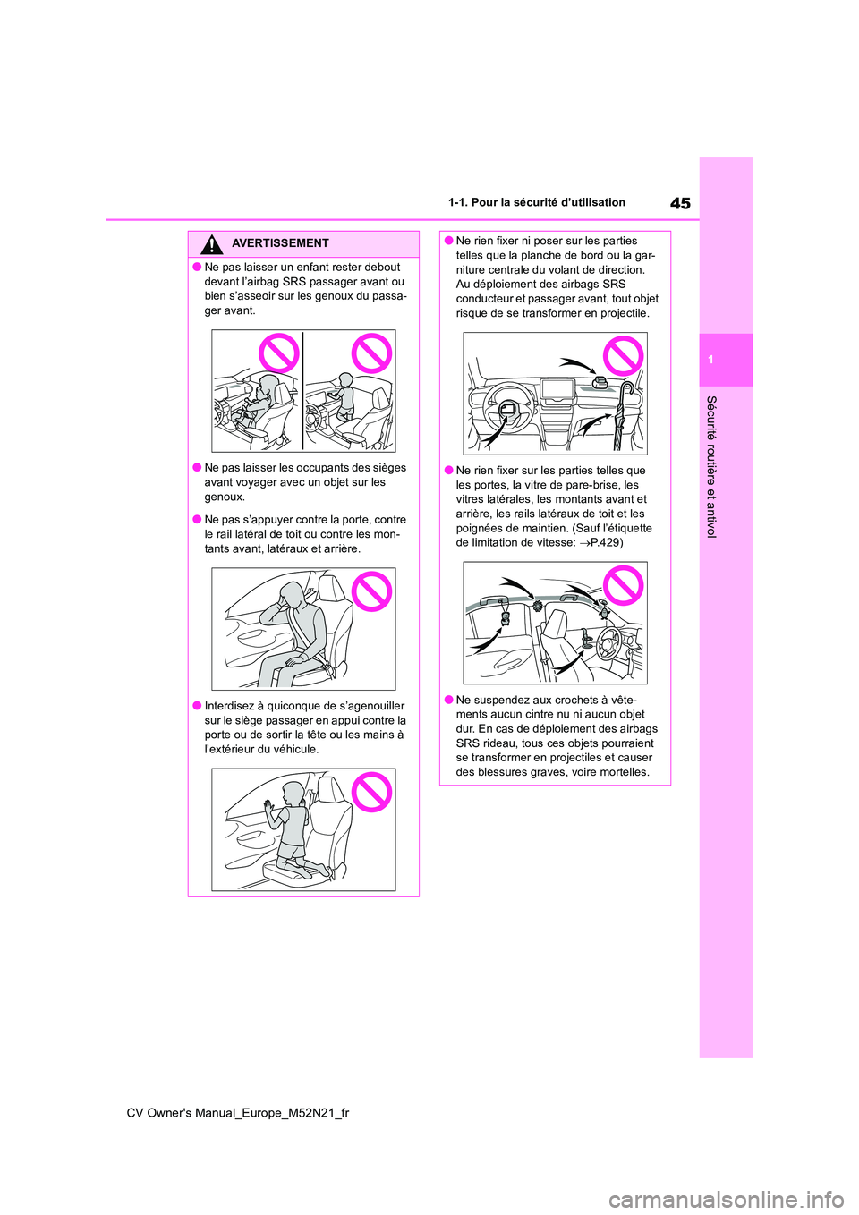 TOYOTA YARIS CROSS 2022  Manuel du propriétaire (in French) 45
1
CV Owner's Manual_Europe_M52N21_fr
1-1. Pour la sécurité d’utilisation
Sécurité routière et antivol
AVERTISSEMENT
●Ne pas laisser un enfant rester debout  
devant l’airbag SRS pass