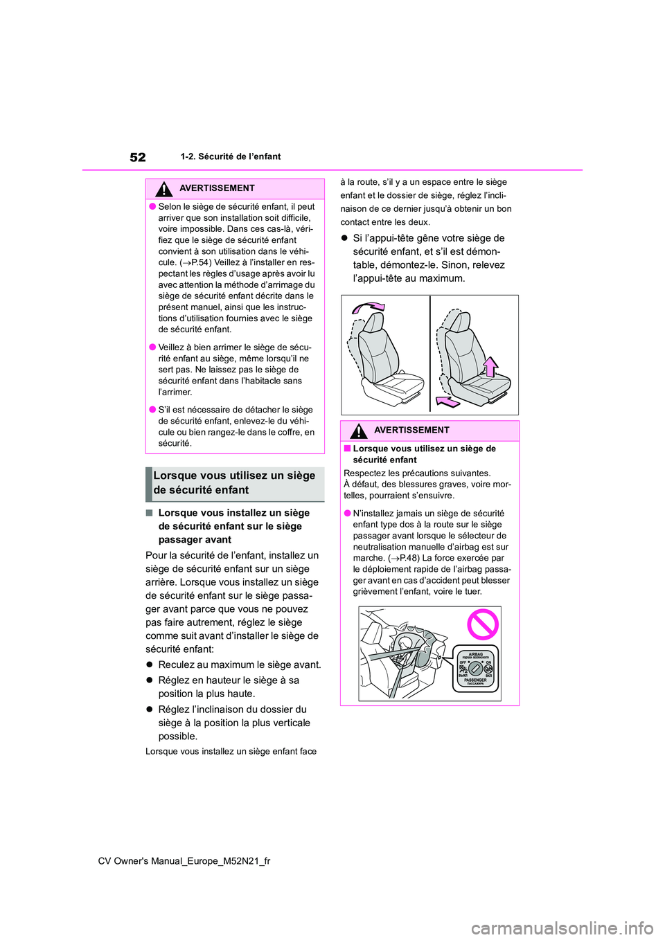 TOYOTA YARIS CROSS 2022 Manuel du propriétaire (in French) 52
CV Owner's Manual_Europe_M52N21_fr
1-2. Sécurité de l’enfant
■Lorsque vous installez un siège
de sécurité enfant sur le siège
passager avant
Pour la sécurité de l’enfant, inst TOYOTA YARIS CROSS 2022 Manuel du propriétaire (in French) 52
CV Owner's Manual_Europe_M52N21_fr
1-2. Sécurité de l’enfant
■Lorsque vous installez un siège
de sécurité enfant sur le siège
passager avant
Pour la sécurité de l’enfant, inst