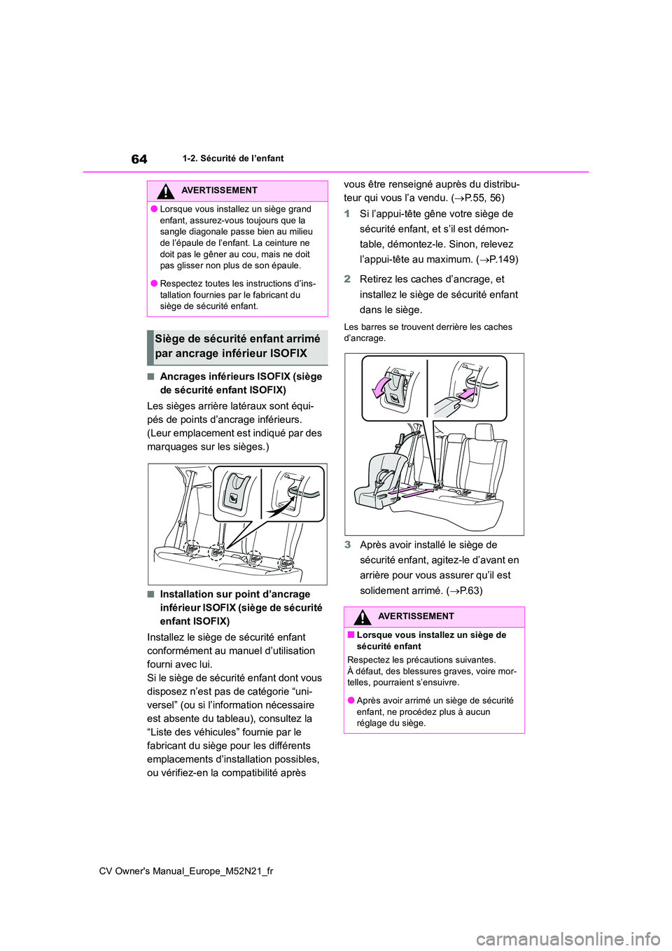 TOYOTA YARIS CROSS 2022 Manuel du propriétaire (in French) 64
CV Owner's Manual_Europe_M52N21_fr
1-2. Sécurité de l’enfant
■Ancrages inférieurs ISOFIX (siège
de sécurité enfant ISOFIX)
Les sièges arrière latéraux sont équi-
pés de point TOYOTA YARIS CROSS 2022 Manuel du propriétaire (in French) 64
CV Owner's Manual_Europe_M52N21_fr
1-2. Sécurité de l’enfant
■Ancrages inférieurs ISOFIX (siège
de sécurité enfant ISOFIX)
Les sièges arrière latéraux sont équi-
pés de point