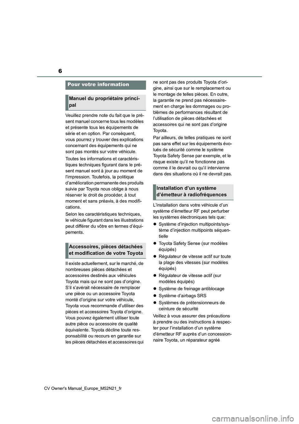 TOYOTA YARIS CROSS 2022 Manuel du propriétaire (in French) 6
CV Owner's Manual_Europe_M52N21_fr
Veuillez prendre note du fait que le pré-
sent manuel concerne tous les modèles
et présente tous les équipements de
série et en option. Par conséquent TOYOTA YARIS CROSS 2022 Manuel du propriétaire (in French) 6
CV Owner's Manual_Europe_M52N21_fr
Veuillez prendre note du fait que le pré-
sent manuel concerne tous les modèles
et présente tous les équipements de
série et en option. Par conséquent