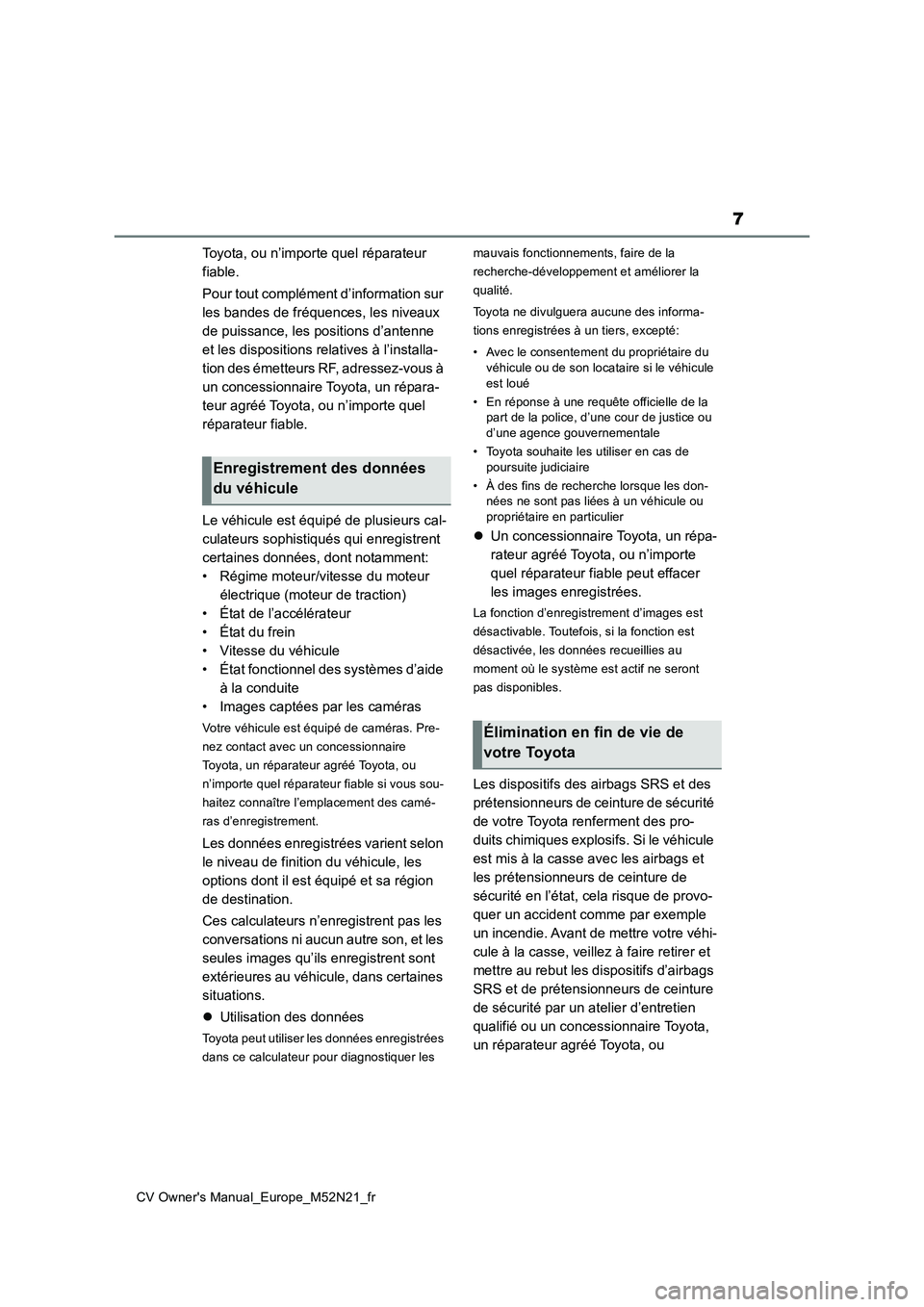TOYOTA YARIS CROSS 2022 Manuel du propriétaire (in French) 7
CV Owner's Manual_Europe_M52N21_fr
Toyota, ou n’importe quel réparateur
fiable.
Pour tout complément d’information sur
les bandes de fréquences, les niveaux
de puissance, les positi TOYOTA YARIS CROSS 2022 Manuel du propriétaire (in French) 7
CV Owner's Manual_Europe_M52N21_fr
Toyota, ou n’importe quel réparateur
fiable.
Pour tout complément d’information sur
les bandes de fréquences, les niveaux
de puissance, les positi