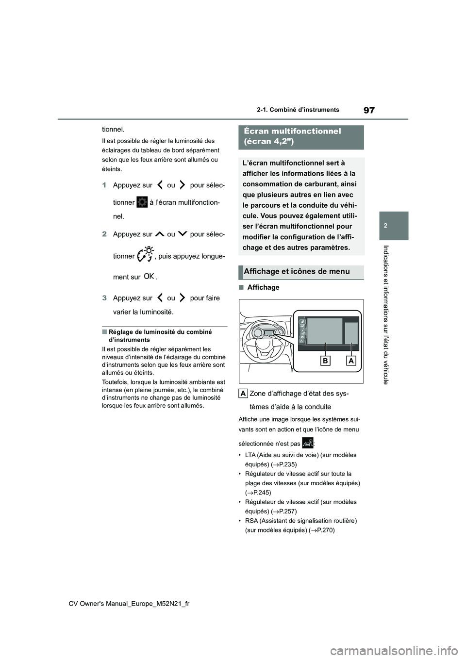 TOYOTA YARIS CROSS 2022  Manuel du propriétaire (in French) 97
2
CV Owner's Manual_Europe_M52N21_fr
2-1. Combiné d’instruments
Indications et informations sur l’état du véhicule
tionnel.
Il est possible de régler la luminosité des  
éclairages du