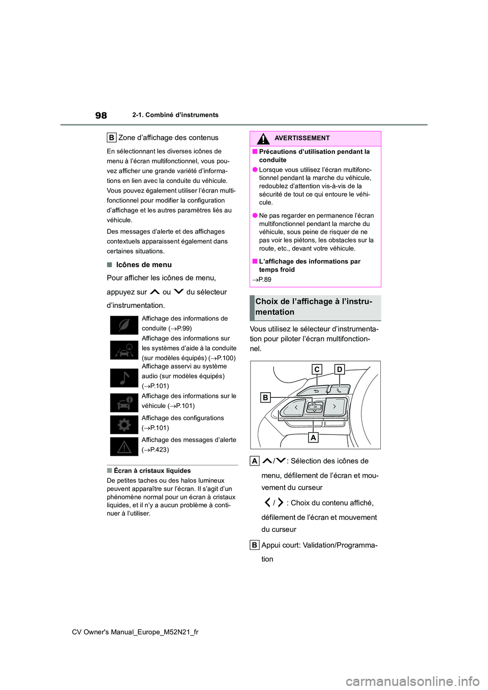 TOYOTA YARIS CROSS 2022 Manuel du propriétaire (in French) 98
CV Owner's Manual_Europe_M52N21_fr
2-1. Combiné d’instruments
Zone d’affichage des contenus
En sélectionnant les diverses icônes de
menu à l’écran multifonctionnel, vous pou-
vez a TOYOTA YARIS CROSS 2022 Manuel du propriétaire (in French) 98
CV Owner's Manual_Europe_M52N21_fr
2-1. Combiné d’instruments
Zone d’affichage des contenus
En sélectionnant les diverses icônes de
menu à l’écran multifonctionnel, vous pou-
vez a