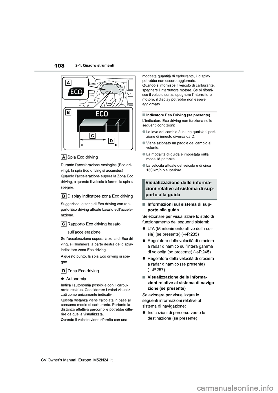 TOYOTA YARIS CROSS 2022 Manuale duso (in Italian) 108
CV Owner's Manual_Europe_M52N24_it
2-1. Quadro strumenti
Spia Eco driving
Durante l’accelerazione ecologica (Eco dri-
ving), la spia Eco driving si accenderà.
Quando l’accelerazione sup TOYOTA YARIS CROSS 2022 Manuale duso (in Italian) 108
CV Owner's Manual_Europe_M52N24_it
2-1. Quadro strumenti
Spia Eco driving
Durante l’accelerazione ecologica (Eco dri-
ving), la spia Eco driving si accenderà.
Quando l’accelerazione sup