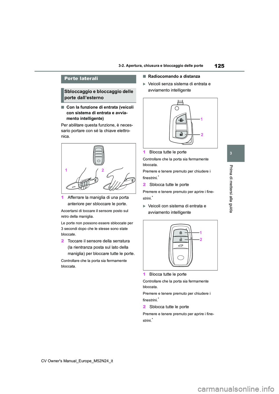TOYOTA YARIS CROSS 2022 Manuale duso (in Italian) 125
3
CV Owner's Manual_Europe_M52N24_it
3-2. Apertura, chiusura e bloccaggio delle porte
Prima di mettersi alla guida
3-2.Apertura, c hiusura e b loc cagg io delle porte
■Con la funzione di ent TOYOTA YARIS CROSS 2022 Manuale duso (in Italian) 125
3
CV Owner's Manual_Europe_M52N24_it
3-2. Apertura, chiusura e bloccaggio delle porte
Prima di mettersi alla guida
3-2.Apertura, c hiusura e b loc cagg io delle porte
■Con la funzione di ent