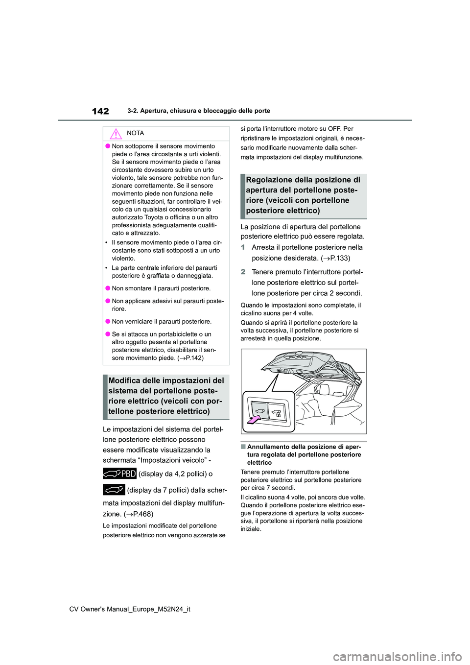 TOYOTA YARIS CROSS 2022  Manuale duso (in Italian) 142
CV Owner's Manual_Europe_M52N24_it
3-2. Apertura, chiusura e bloccaggio delle porte
Le impostazioni del sistema del portel- 
lone posteriore elettrico possono  
essere modificate visualizzando