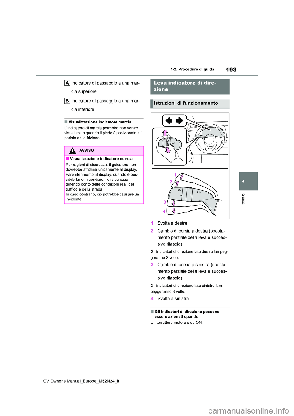 TOYOTA YARIS CROSS 2022  Manuale duso (in Italian) 193
4
CV Owner's Manual_Europe_M52N24_it
4-2. Procedure di guida
Guida
Indicatore di passaggio a una mar- 
cia superiore 
Indicatore di passaggio a una mar- 
cia inferiore
■Visualizzazione indic