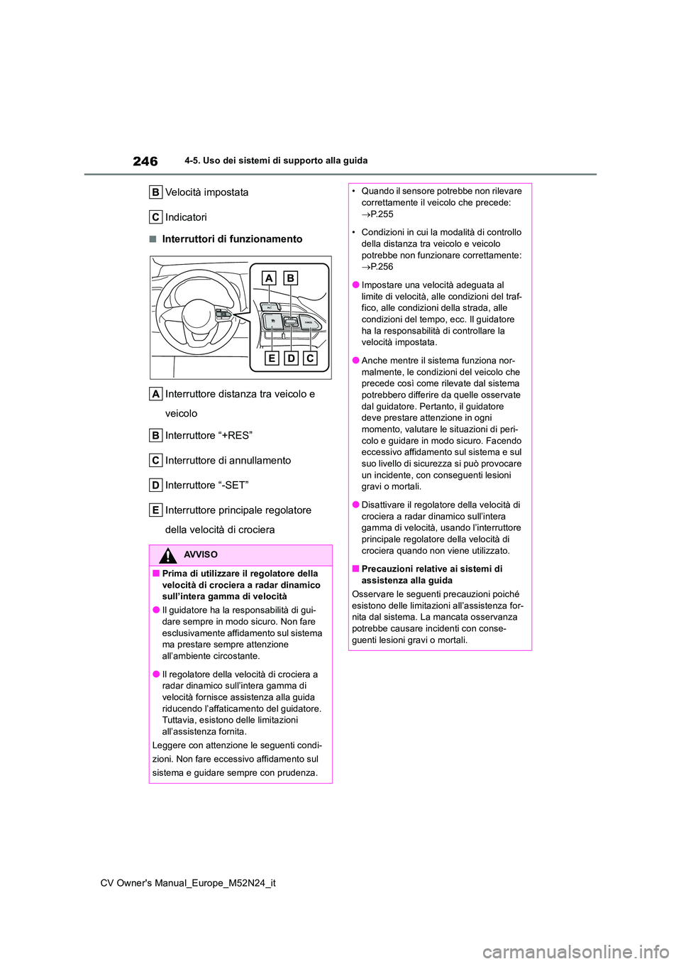 TOYOTA YARIS CROSS 2022 Manuale duso (in Italian) 246
CV Owner's Manual_Europe_M52N24_it
4-5. Uso dei sistemi di supporto alla guida
Velocità impostata
Indicatori
■Interruttori di funzionamento
Interruttore distanza tra veicolo e
veicolo
TOYOTA YARIS CROSS 2022 Manuale duso (in Italian) 246
CV Owner's Manual_Europe_M52N24_it
4-5. Uso dei sistemi di supporto alla guida
Velocità impostata
Indicatori
■Interruttori di funzionamento
Interruttore distanza tra veicolo e
veicolo