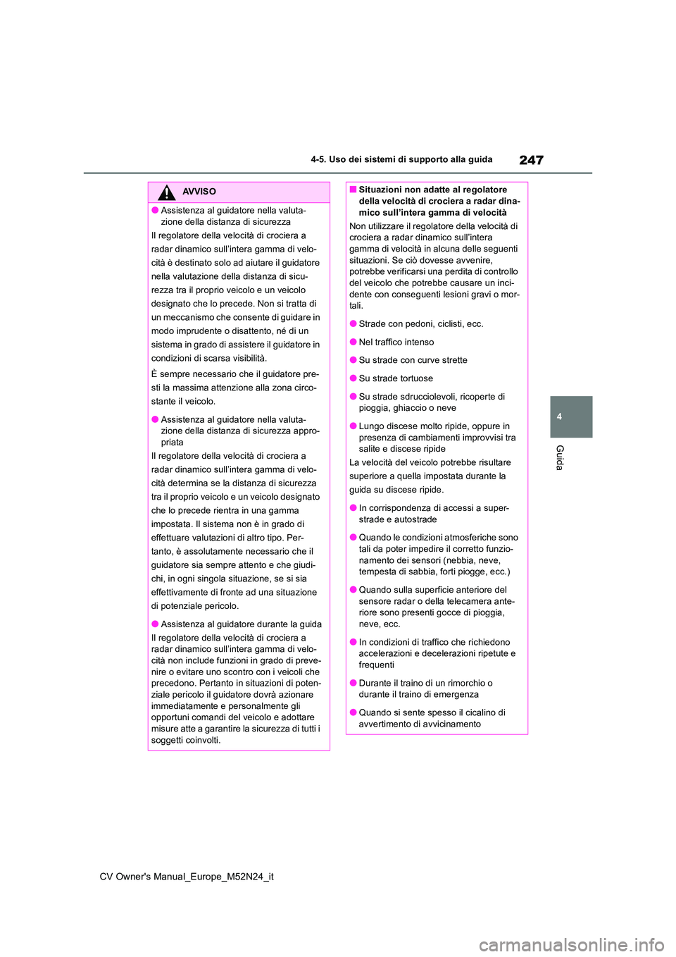 TOYOTA YARIS CROSS 2022 Manuale duso (in Italian) 247
4
CV Owner's Manual_Europe_M52N24_it
4-5. Uso dei sistemi di supporto alla guida
Guida
AVVISO
●Assistenza al guidatore nella valuta-
zione della distanza di sicurezza
Il regolatore della v TOYOTA YARIS CROSS 2022 Manuale duso (in Italian) 247
4
CV Owner's Manual_Europe_M52N24_it
4-5. Uso dei sistemi di supporto alla guida
Guida
AVVISO
●Assistenza al guidatore nella valuta-
zione della distanza di sicurezza
Il regolatore della v