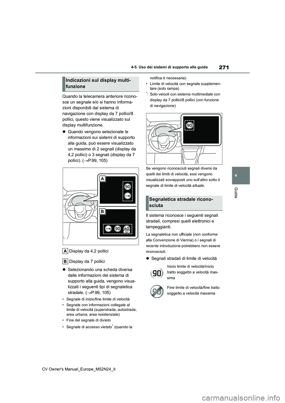 TOYOTA YARIS CROSS 2022  Manuale duso (in Italian) 271
4
CV Owner's Manual_Europe_M52N24_it
4-5. Uso dei sistemi di supporto alla guida
Guida
Quando la telecamera anteriore ricono- 
sce un segnale e/o si hanno informa-
zioni disponibili dal sistem