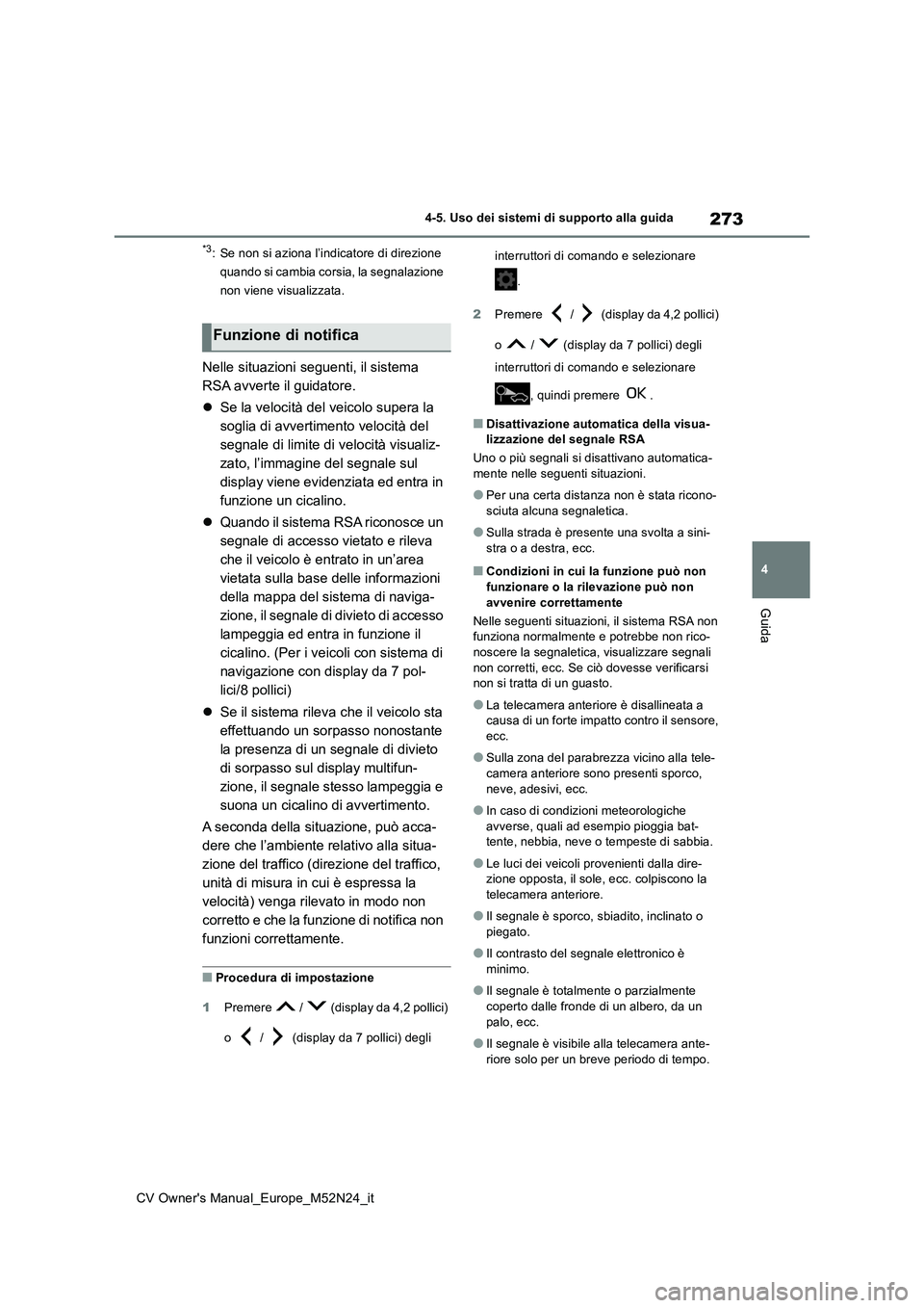 TOYOTA YARIS CROSS 2022  Manuale duso (in Italian) 273
4
CV Owner's Manual_Europe_M52N24_it
4-5. Uso dei sistemi di supporto alla guida
Guida
*3: Se non si aziona l’indicatore di direzione  
quando si cambia corsia, la segnalazione 
non viene vi