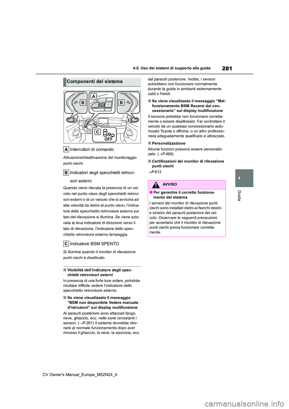 TOYOTA YARIS CROSS 2022 Manuale duso (in Italian) 281
4
CV Owner's Manual_Europe_M52N24_it
4-5. Uso dei sistemi di supporto alla guida
Guida
Interruttori di comando
Attivazione/disattivazione del monitoraggio
punti ciechi.
Indicatori degli spec TOYOTA YARIS CROSS 2022 Manuale duso (in Italian) 281
4
CV Owner's Manual_Europe_M52N24_it
4-5. Uso dei sistemi di supporto alla guida
Guida
Interruttori di comando
Attivazione/disattivazione del monitoraggio
punti ciechi.
Indicatori degli spec