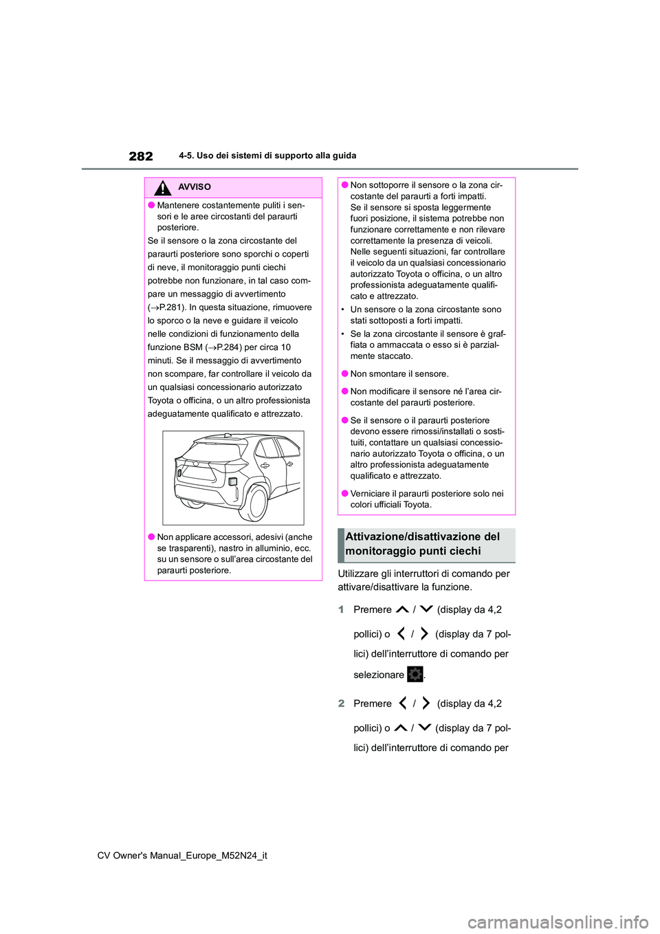 TOYOTA YARIS CROSS 2022 Manuale duso (in Italian) 282
CV Owner's Manual_Europe_M52N24_it
4-5. Uso dei sistemi di supporto alla guida
Utilizzare gli interruttori di comando per
attivare/disattivare la funzione.
1 Premere / (display da 4,2 TOYOTA YARIS CROSS 2022 Manuale duso (in Italian) 282
CV Owner's Manual_Europe_M52N24_it
4-5. Uso dei sistemi di supporto alla guida
Utilizzare gli interruttori di comando per
attivare/disattivare la funzione.
1 Premere / (display da 4,2