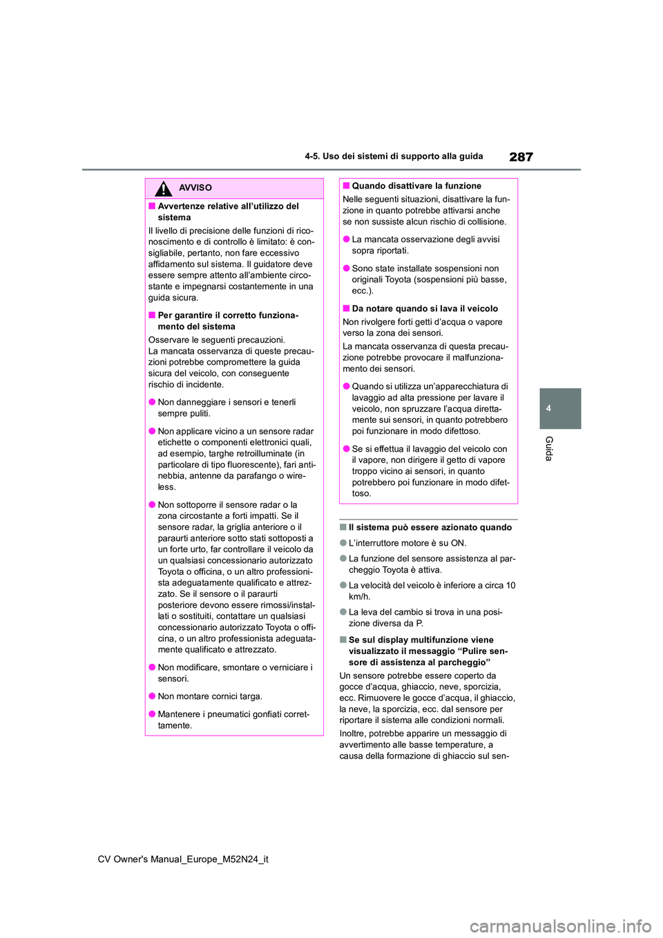 TOYOTA YARIS CROSS 2022 Manuale duso (in Italian) 287
4
CV Owner's Manual_Europe_M52N24_it
4-5. Uso dei sistemi di supporto alla guida
Guida
■Il sistema può essere azionato quando
●L’interruttore motore è su ON.
●La funzione del sensore TOYOTA YARIS CROSS 2022 Manuale duso (in Italian) 287
4
CV Owner's Manual_Europe_M52N24_it
4-5. Uso dei sistemi di supporto alla guida
Guida
■Il sistema può essere azionato quando
●L’interruttore motore è su ON.
●La funzione del sensore