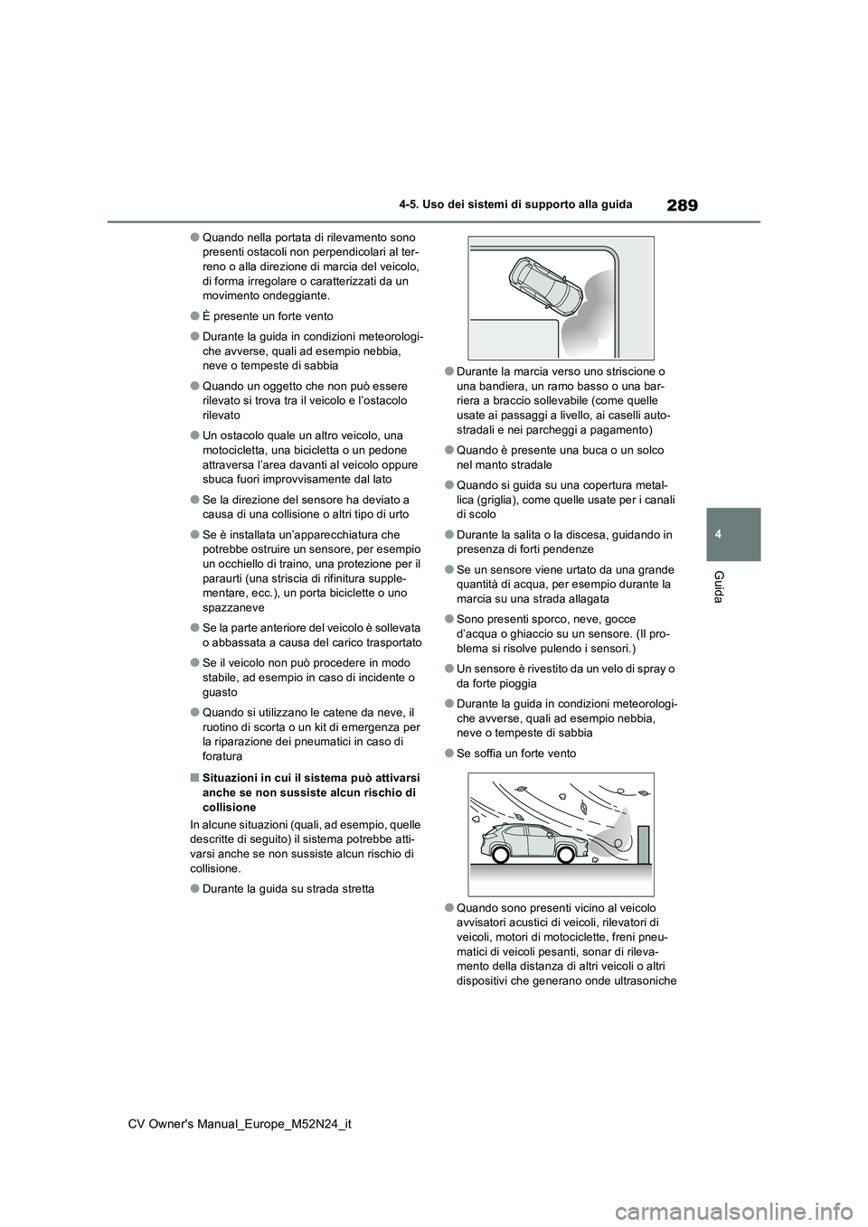 TOYOTA YARIS CROSS 2022 Manuale duso (in Italian) 289
4
CV Owner's Manual_Europe_M52N24_it
4-5. Uso dei sistemi di supporto alla guida
Guida
●Quando nella portata di rilevamento sono presenti ostacoli non perpendicolari al ter-reno o alla dire TOYOTA YARIS CROSS 2022 Manuale duso (in Italian) 289
4
CV Owner's Manual_Europe_M52N24_it
4-5. Uso dei sistemi di supporto alla guida
Guida
●Quando nella portata di rilevamento sono presenti ostacoli non perpendicolari al ter-reno o alla dire