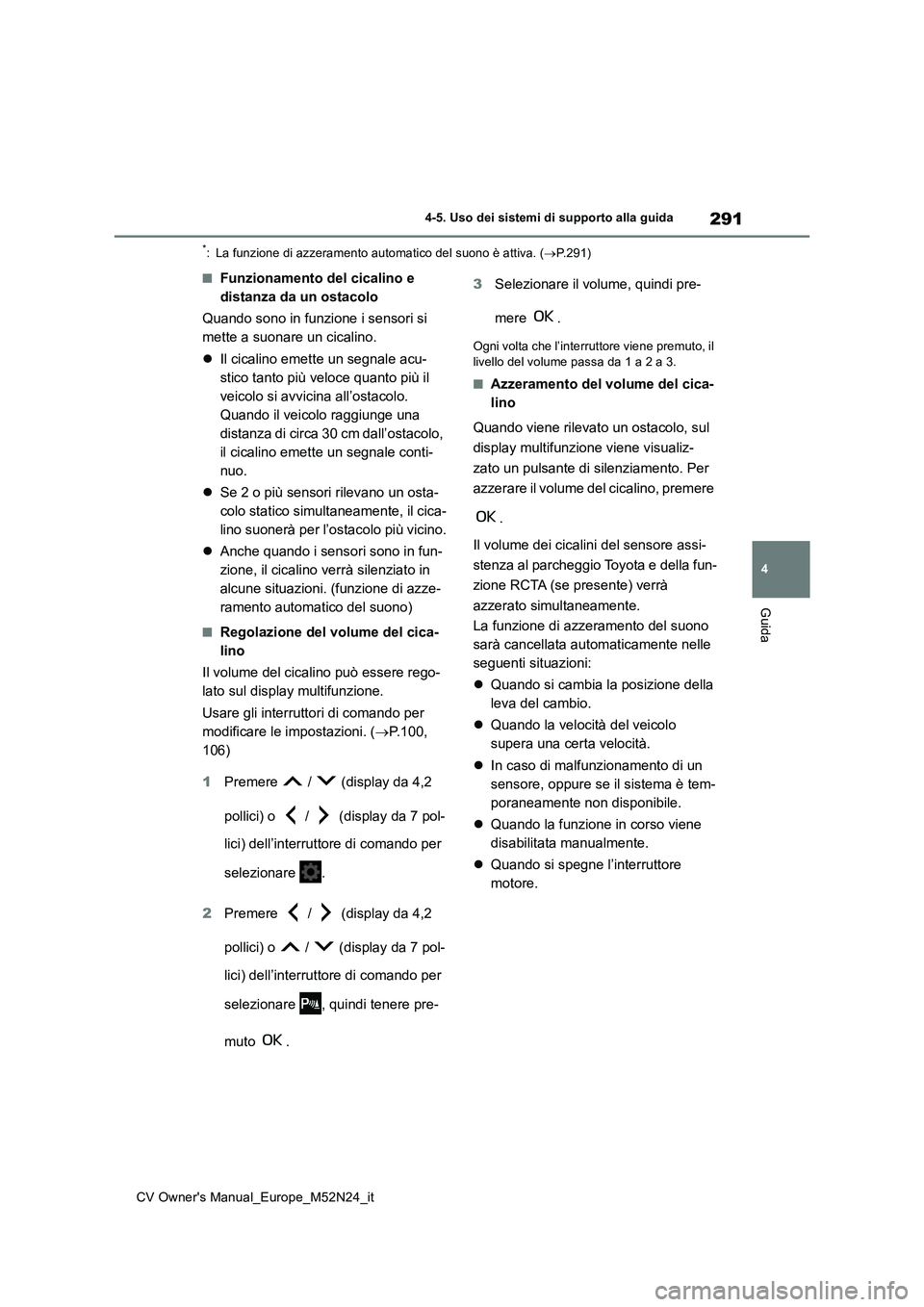 TOYOTA YARIS CROSS 2022 Manuale duso (in Italian) 291
4
CV Owner's Manual_Europe_M52N24_it
4-5. Uso dei sistemi di supporto alla guida
Guida
*: La funzione di azzeramento automatico del suono è attiva. (P.291)
■Funzionamento del cicalino e TOYOTA YARIS CROSS 2022 Manuale duso (in Italian) 291
4
CV Owner's Manual_Europe_M52N24_it
4-5. Uso dei sistemi di supporto alla guida
Guida
*: La funzione di azzeramento automatico del suono è attiva. (P.291)
■Funzionamento del cicalino e
