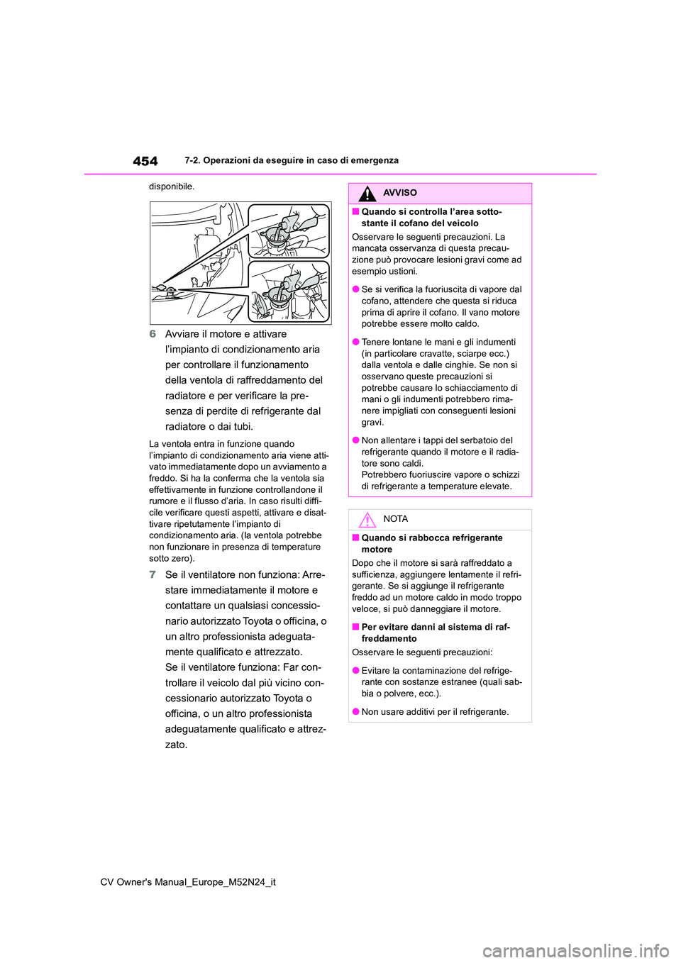 TOYOTA YARIS CROSS 2022  Manuale duso (in Italian) 454
CV Owner's Manual_Europe_M52N24_it
7-2. Operazioni da eseguire in caso di emergenza 
disponibile.
6 Avviare il motore e attivare  
l’impianto di condizionamento aria  
per controllare il fun
