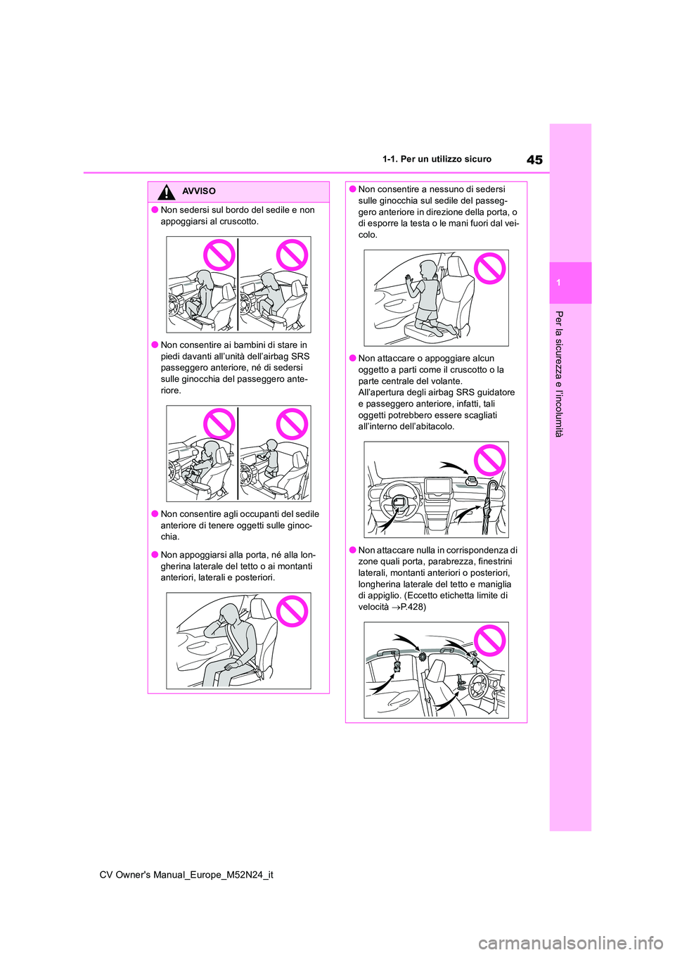 TOYOTA YARIS CROSS 2022 Manuale duso (in Italian) 45
1
CV Owner's Manual_Europe_M52N24_it
1-1. Per un utilizzo sicuro
Per la sicurezza e l’incolumità
AVVISO
●Non sedersi sul bordo del sedile e non
appoggiarsi al cruscotto.
●Non consentir TOYOTA YARIS CROSS 2022 Manuale duso (in Italian) 45
1
CV Owner's Manual_Europe_M52N24_it
1-1. Per un utilizzo sicuro
Per la sicurezza e l’incolumità
AVVISO
●Non sedersi sul bordo del sedile e non
appoggiarsi al cruscotto.
●Non consentir