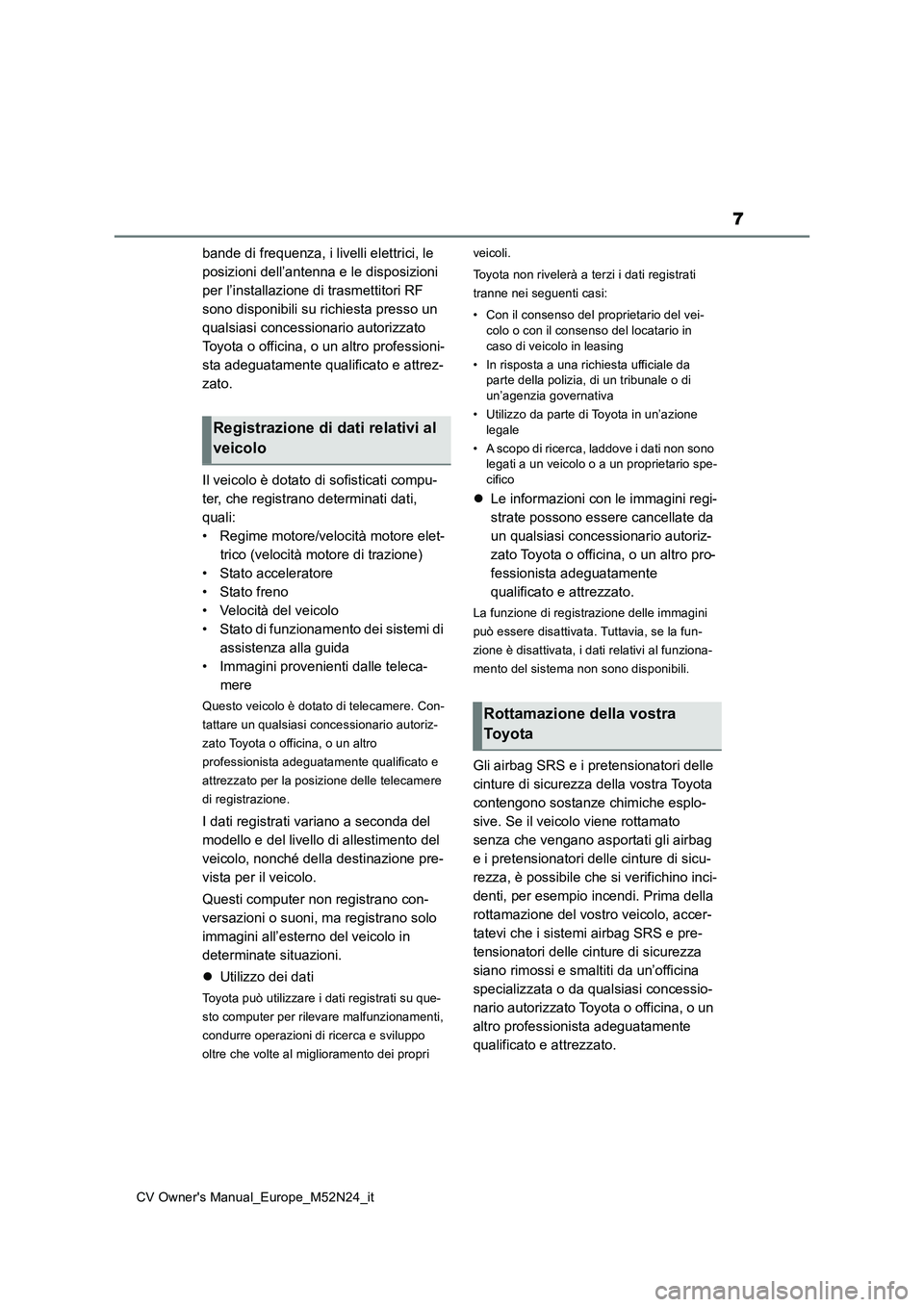 TOYOTA YARIS CROSS 2022 Manuale duso (in Italian) 7
CV Owner's Manual_Europe_M52N24_it
bande di frequenza, i livelli elettrici, le
posizioni dell’antenna e le disposizioni
per l’installazione di trasmettitori RF
sono disponibili su richie TOYOTA YARIS CROSS 2022 Manuale duso (in Italian) 7
CV Owner's Manual_Europe_M52N24_it
bande di frequenza, i livelli elettrici, le
posizioni dell’antenna e le disposizioni
per l’installazione di trasmettitori RF
sono disponibili su richie
