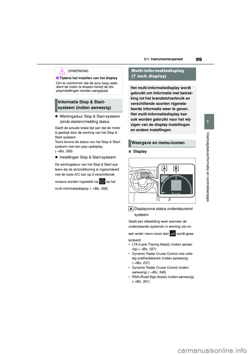 TOYOTA YARIS CROSS 2022 Instructieboekje (in Dutch) 99
2
Handleiding CV_Europa_M52N20_nl
2-1. Instrumentenpaneel
Voertuigstatusinformatie en controlelampjes
Werkingsduur Stop & Start-systeem
(sinds starten)/melding status
Geeft de actuele totale ti TOYOTA YARIS CROSS 2022 Instructieboekje (in Dutch) 99
2
Handleiding CV_Europa_M52N20_nl
2-1. Instrumentenpaneel
Voertuigstatusinformatie en controlelampjes
Werkingsduur Stop & Start-systeem
(sinds starten)/melding status
Geeft de actuele totale ti