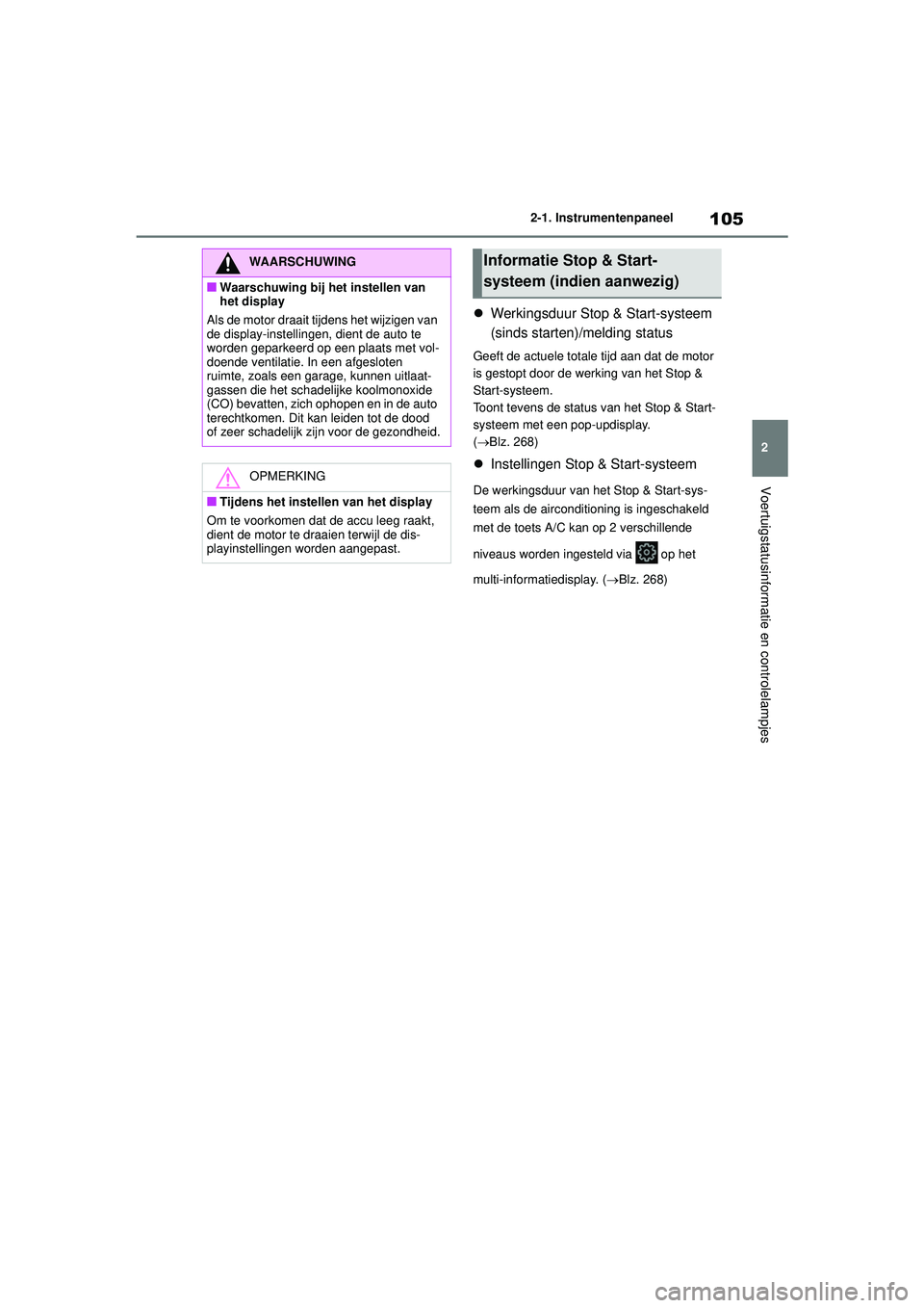 TOYOTA YARIS CROSS 2022 Instructieboekje (in Dutch) 105
2
Handleiding CV_Europa_M52N20_nl
2-1. Instrumentenpaneel
Voertuigstatusinformatie en controlelampjes
Werkingsduur Stop & Start-systeem
(sinds starten)/melding status
Geeft de actuele totale t TOYOTA YARIS CROSS 2022 Instructieboekje (in Dutch) 105
2
Handleiding CV_Europa_M52N20_nl
2-1. Instrumentenpaneel
Voertuigstatusinformatie en controlelampjes
Werkingsduur Stop & Start-systeem
(sinds starten)/melding status
Geeft de actuele totale t