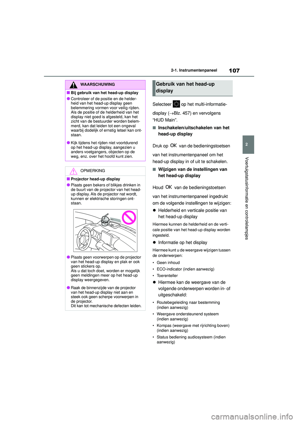 TOYOTA YARIS CROSS 2022 Instructieboekje (in Dutch) 107
2
Handleiding CV_Europa_M52N20_nl
2-1. Instrumentenpaneel
Voertuigstatusinformatie en controlelampjes
Selecteer op het multi-informatie-
display ( Blz. 457) en vervolgens
“HUD Main”.
■I TOYOTA YARIS CROSS 2022 Instructieboekje (in Dutch) 107
2
Handleiding CV_Europa_M52N20_nl
2-1. Instrumentenpaneel
Voertuigstatusinformatie en controlelampjes
Selecteer op het multi-informatie-
display ( Blz. 457) en vervolgens
“HUD Main”.
■I