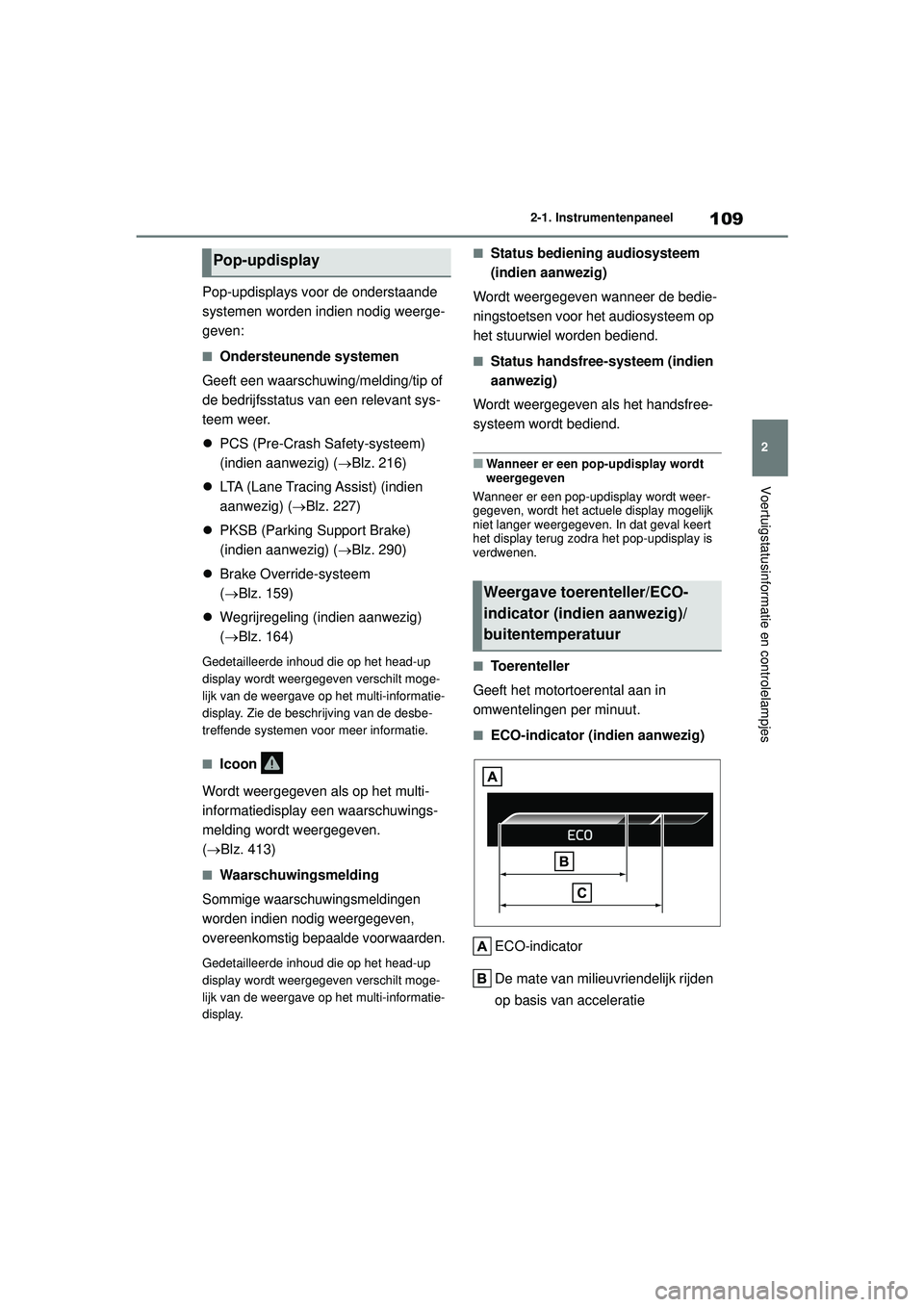TOYOTA YARIS CROSS 2022 Instructieboekje (in Dutch) 109
2
Handleiding CV_Europa_M52N20_nl
2-1. Instrumentenpaneel
Voertuigstatusinformatie en controlelampjes
Pop-updisplays voor de onderstaande
systemen worden indien nodig weerge-
geven:
■Ondersteun TOYOTA YARIS CROSS 2022 Instructieboekje (in Dutch) 109
2
Handleiding CV_Europa_M52N20_nl
2-1. Instrumentenpaneel
Voertuigstatusinformatie en controlelampjes
Pop-updisplays voor de onderstaande
systemen worden indien nodig weerge-
geven:
■Ondersteun