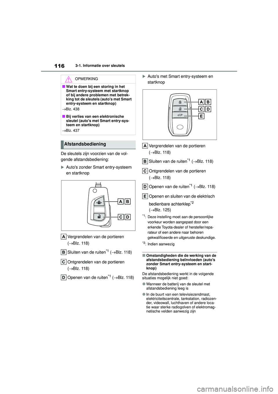 TOYOTA YARIS CROSS 2022 Instructieboekje (in Dutch) 116
Handleiding CV_Europa_M52N20_nl
3-1. Informatie over sleutels
De sleutels zijn voorzien van de vol-
gende afstandsbediening:
Autos zonder Smart entry-systeem
en startknopVergrendelen van de p TOYOTA YARIS CROSS 2022 Instructieboekje (in Dutch) 116
Handleiding CV_Europa_M52N20_nl
3-1. Informatie over sleutels
De sleutels zijn voorzien van de vol-
gende afstandsbediening:
Autos zonder Smart entry-systeem
en startknopVergrendelen van de p