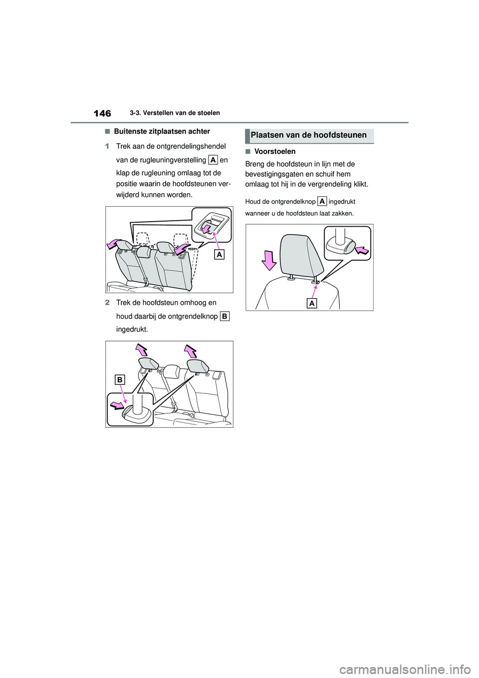 TOYOTA YARIS CROSS 2022 Instructieboekje (in Dutch) 146
Handleiding CV_Europa_M52N20_nl
3-3. Verstellen van de stoelen
■Buitenste zitplaatsen achter
1 Trek aan de ontgrendelingshendel
van de rugleuningverstelling en
klap de rugleuning omlaag tot TOYOTA YARIS CROSS 2022 Instructieboekje (in Dutch) 146
Handleiding CV_Europa_M52N20_nl
3-3. Verstellen van de stoelen
■Buitenste zitplaatsen achter
1 Trek aan de ontgrendelingshendel
van de rugleuningverstelling en
klap de rugleuning omlaag tot