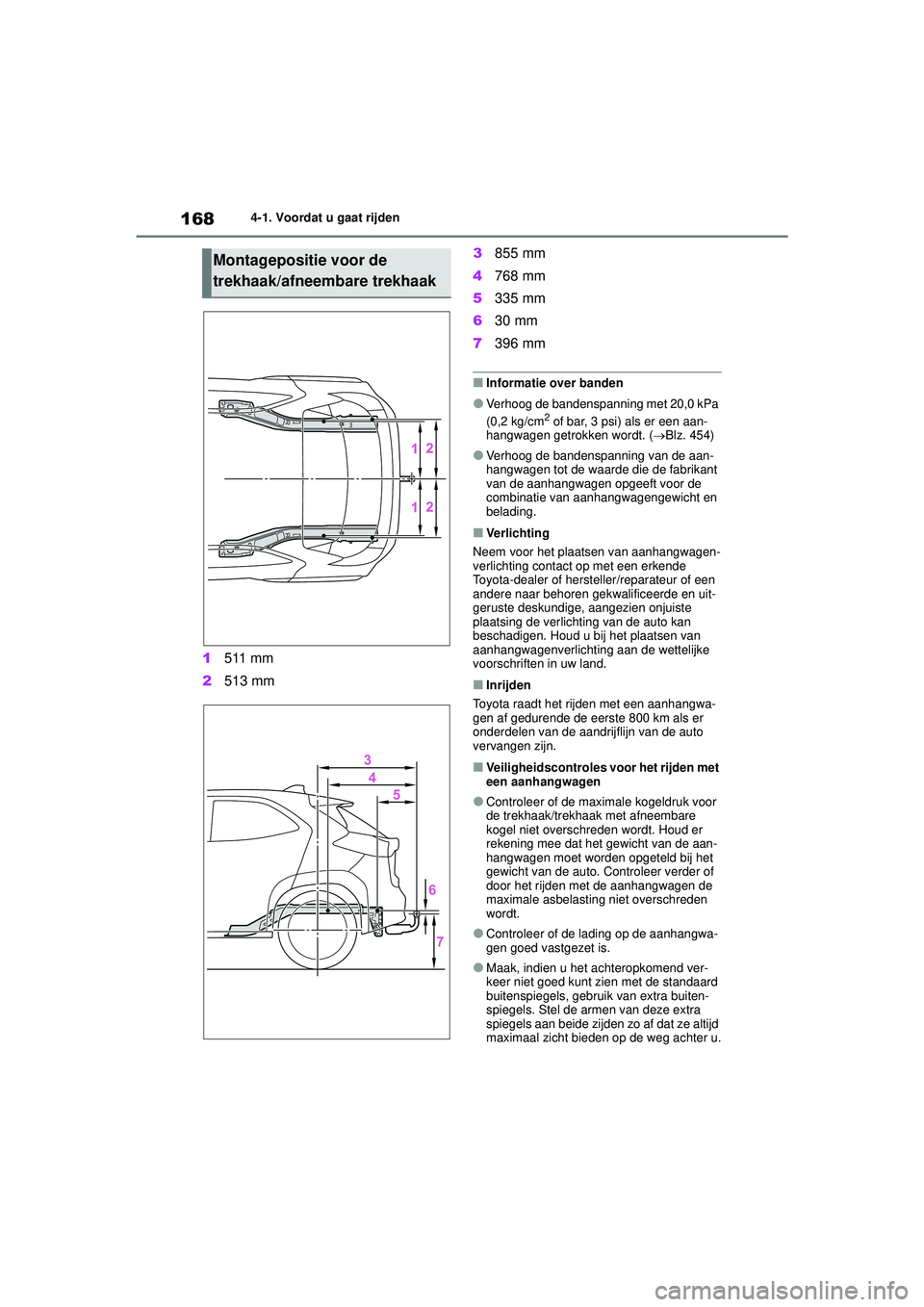 TOYOTA YARIS CROSS 2022 Instructieboekje (in Dutch) 168
Handleiding CV_Europa_M52N20_nl
4-1. Voordat u gaat rijden
1511 mm
2 513 mm 3
855 mm
4 768 mm
5 335 mm
6 30 mm
7 396 mm
■Informatie over banden
●Verhoog de bandenspanning met 20,0 kPa
(0,2 kg TOYOTA YARIS CROSS 2022 Instructieboekje (in Dutch) 168
Handleiding CV_Europa_M52N20_nl
4-1. Voordat u gaat rijden
1511 mm
2 513 mm 3
855 mm
4 768 mm
5 335 mm
6 30 mm
7 396 mm
■Informatie over banden
●Verhoog de bandenspanning met 20,0 kPa
(0,2 kg