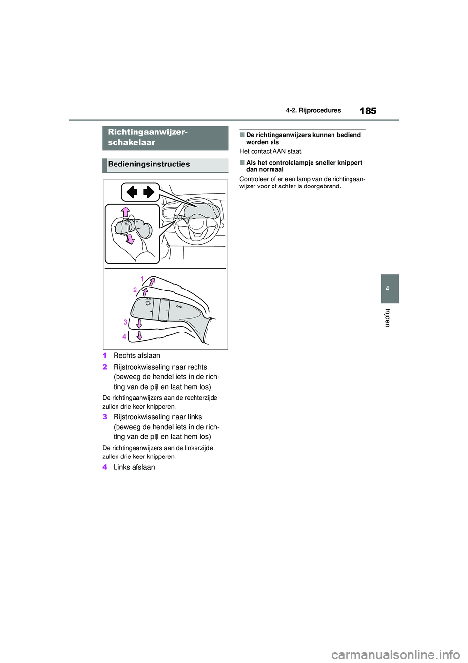 TOYOTA YARIS CROSS 2022 Instructieboekje (in Dutch) 185
4
Handleiding CV_Europa_M52N20_nl
4-2. Rijprocedures
Rijden
1Rechts afslaan
2 Rijstrookwisseling naar rechts
(beweeg de hendel iets in de rich-
ting van de pijl en laat hem los)
De richtingaanwij TOYOTA YARIS CROSS 2022 Instructieboekje (in Dutch) 185
4
Handleiding CV_Europa_M52N20_nl
4-2. Rijprocedures
Rijden
1Rechts afslaan
2 Rijstrookwisseling naar rechts
(beweeg de hendel iets in de rich-
ting van de pijl en laat hem los)
De richtingaanwij