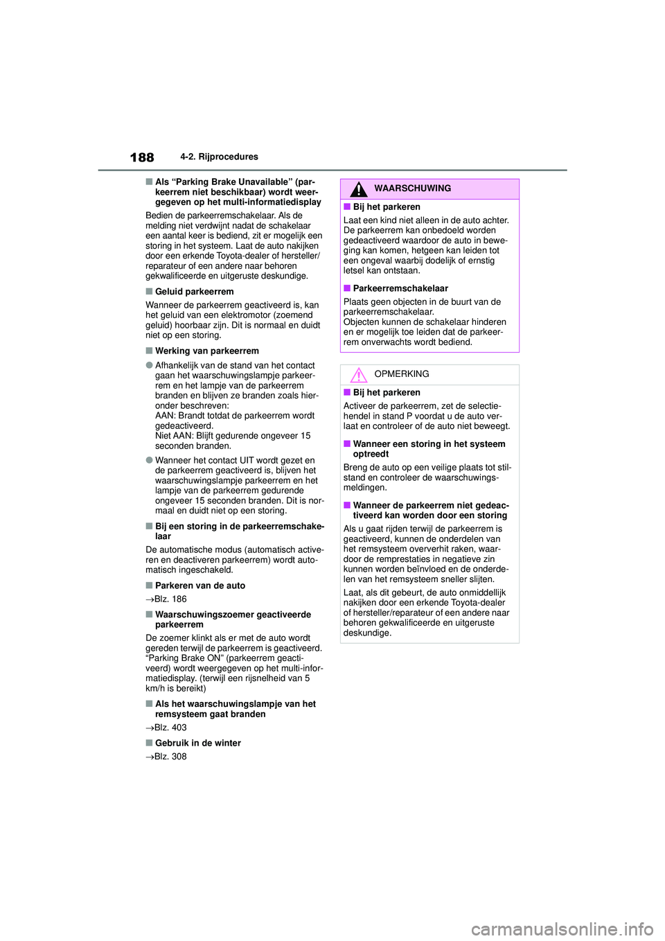 TOYOTA YARIS CROSS 2022 Instructieboekje (in Dutch) 188
Handleiding CV_Europa_M52N20_nl
4-2. Rijprocedures
■Als “Parking Brake Unavailable” (par-
keerrem niet beschikbaar) wordt weer-
gegeven op het multi-informatiedisplay
Bedien de parkeerremsch TOYOTA YARIS CROSS 2022 Instructieboekje (in Dutch) 188
Handleiding CV_Europa_M52N20_nl
4-2. Rijprocedures
■Als “Parking Brake Unavailable” (par-
keerrem niet beschikbaar) wordt weer-
gegeven op het multi-informatiedisplay
Bedien de parkeerremsch