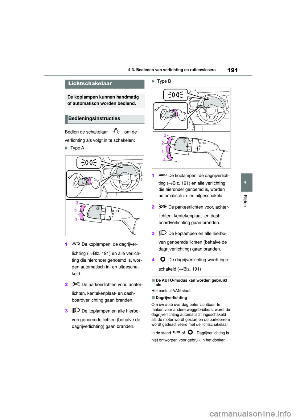 TOYOTA YARIS CROSS 2022  Instructieboekje (in Dutch) 191
4
Handleiding CV_Europa_M52N20_nl
4-3. Bedienen van verlichting en ruitenwissers
Rijden
4-3.Bedienen van verlichting en ruitenwissers
Bedien de schakelaar   om de 
verlichting als volgt in te scha TOYOTA YARIS CROSS 2022  Instructieboekje (in Dutch) 191
4
Handleiding CV_Europa_M52N20_nl
4-3. Bedienen van verlichting en ruitenwissers
Rijden
4-3.Bedienen van verlichting en ruitenwissers
Bedien de schakelaar   om de 
verlichting als volgt in te scha