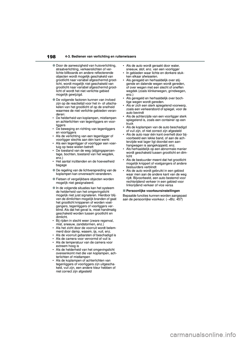 TOYOTA YARIS CROSS 2022  Instructieboekje (in Dutch) 198
Handleiding CV_Europa_M52N20_nl
4-3. Bedienen van verlichting en ruitenwissers
●Door de aanwezigheid van huisverlichting, 
straatverlichting, verkeerslichten of ver-
lichte billboards en andere  TOYOTA YARIS CROSS 2022  Instructieboekje (in Dutch) 198
Handleiding CV_Europa_M52N20_nl
4-3. Bedienen van verlichting en ruitenwissers
●Door de aanwezigheid van huisverlichting, 
straatverlichting, verkeerslichten of ver-
lichte billboards en andere