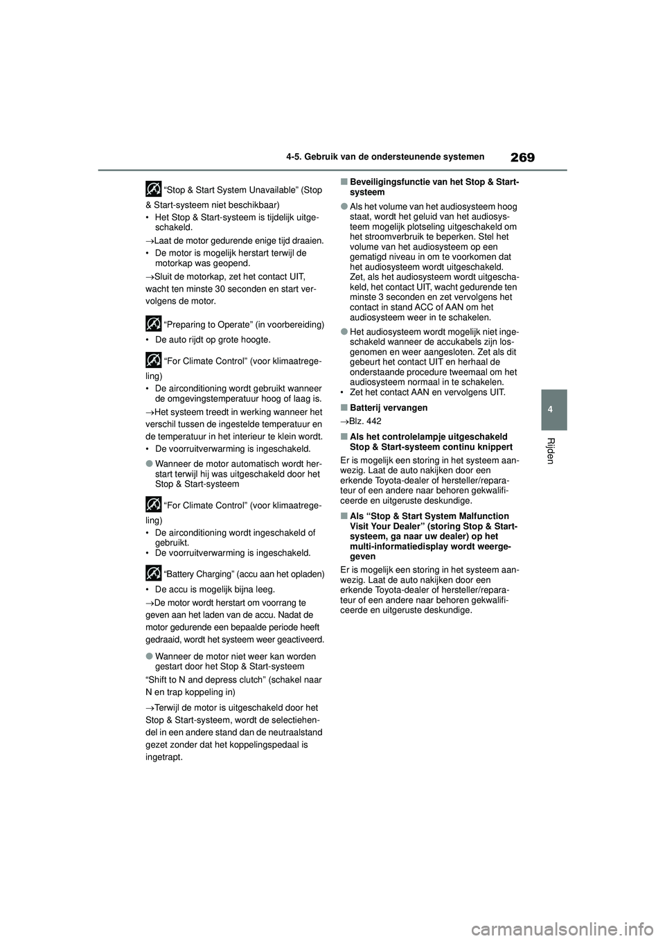 TOYOTA YARIS CROSS 2022 Instructieboekje (in Dutch) 269
4
Handleiding CV_Europa_M52N20_nl
4-5. Gebruik van de ondersteunende systemen
Rijden
“Stop & Start System Unavailable” (Stop
& Start-systeem niet beschikbaar)
• Het Stop & Start-systeem is TOYOTA YARIS CROSS 2022 Instructieboekje (in Dutch) 269
4
Handleiding CV_Europa_M52N20_nl
4-5. Gebruik van de ondersteunende systemen
Rijden
“Stop & Start System Unavailable” (Stop
& Start-systeem niet beschikbaar)
• Het Stop & Start-systeem is