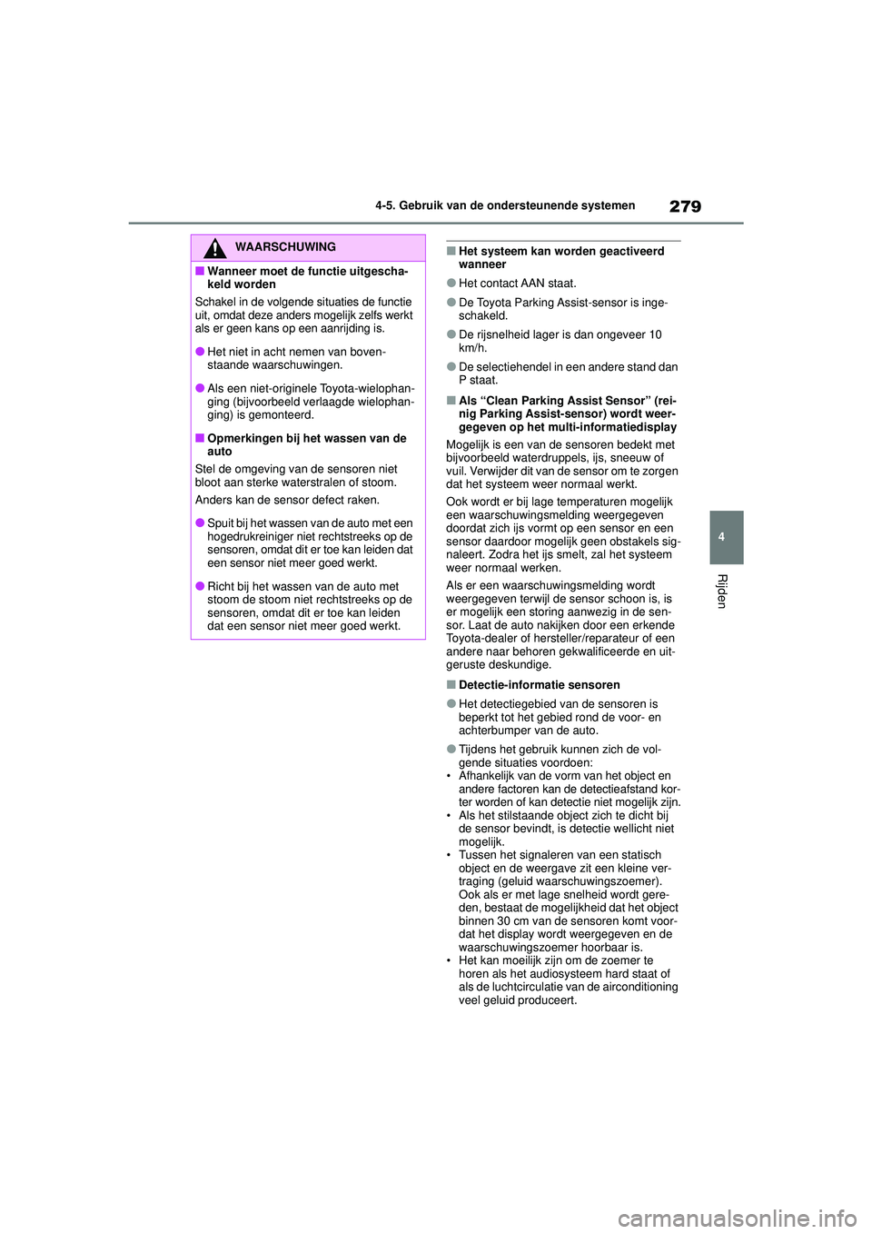TOYOTA YARIS CROSS 2022 Instructieboekje (in Dutch) 279
4
Handleiding CV_Europa_M52N20_nl
4-5. Gebruik van de ondersteunende systemen
Rijden
■Het systeem kan worden geactiveerd
wanneer
●Het contact AAN staat.
●De Toyota Parking Assist-sensor is TOYOTA YARIS CROSS 2022 Instructieboekje (in Dutch) 279
4
Handleiding CV_Europa_M52N20_nl
4-5. Gebruik van de ondersteunende systemen
Rijden
■Het systeem kan worden geactiveerd
wanneer
●Het contact AAN staat.
●De Toyota Parking Assist-sensor is