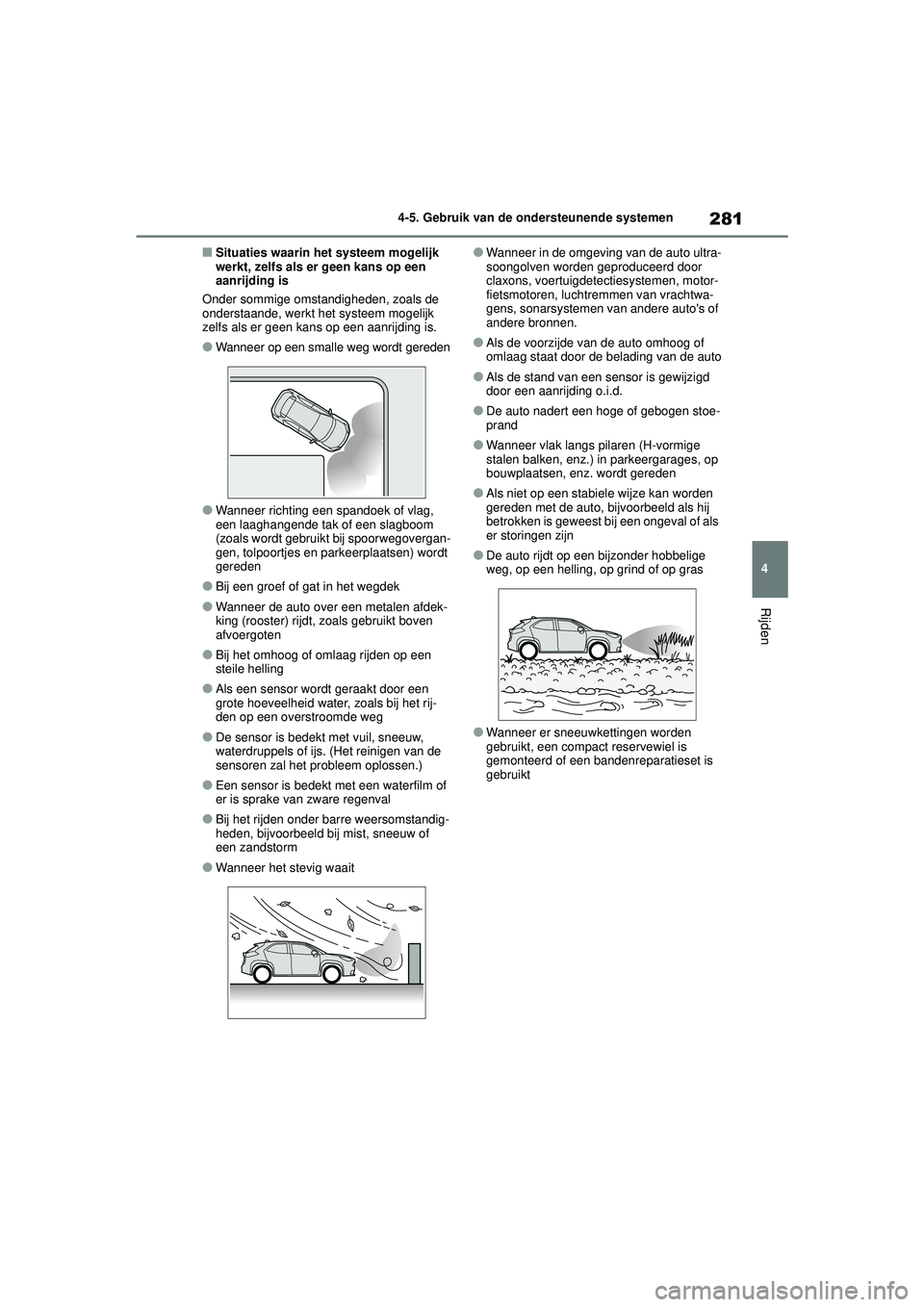 TOYOTA YARIS CROSS 2022  Instructieboekje (in Dutch) 281
4
Handleiding CV_Europa_M52N20_nl
4-5. Gebruik van de ondersteunende systemen
Rijden
■Situaties waarin het systeem mogelijk 
werkt, zelfs als er geen kans op een 
aanrijding is
Onder sommige oms