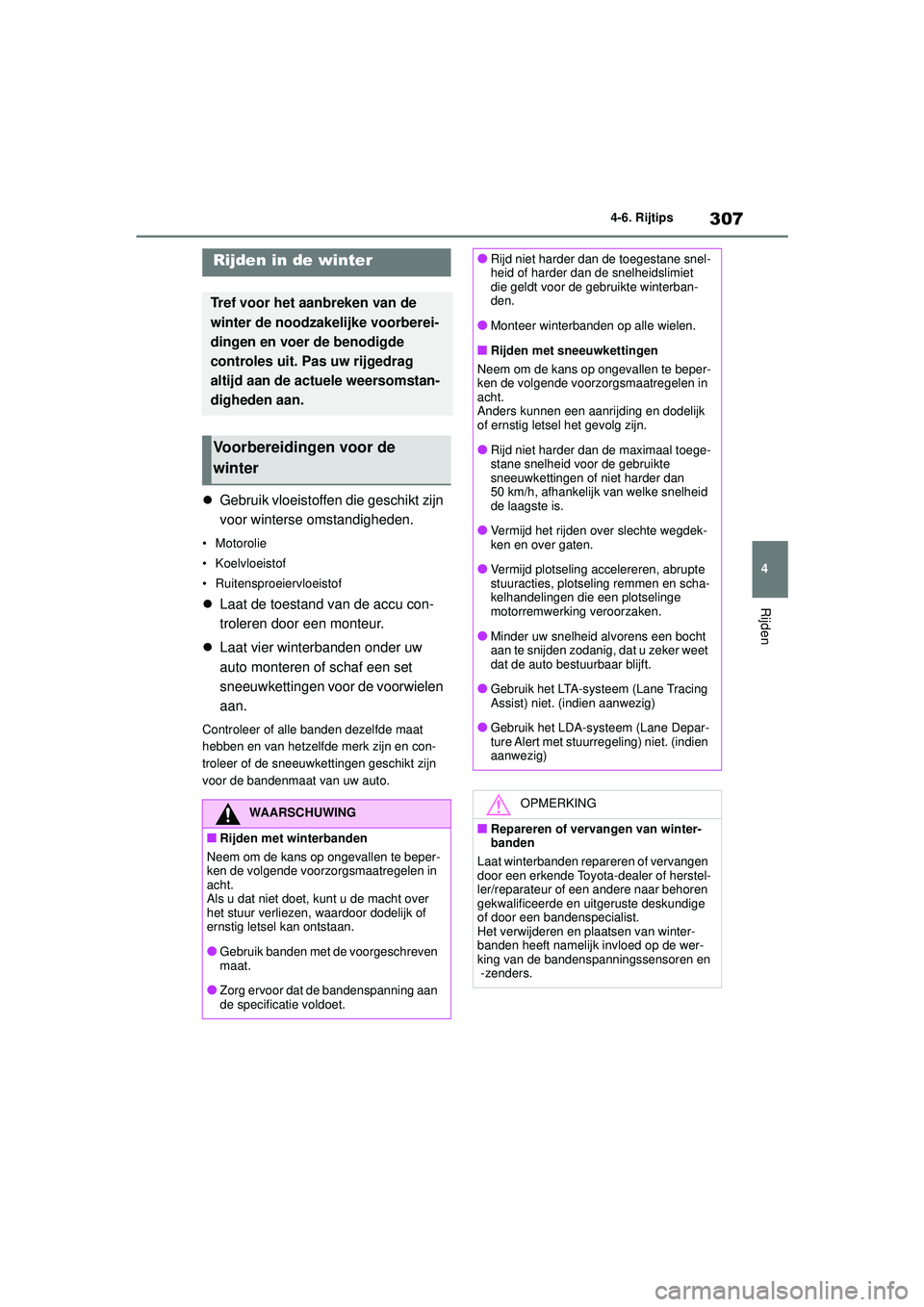 TOYOTA YARIS CROSS 2022 Instructieboekje (in Dutch) 307
4
Handleiding CV_Europa_M52N20_nl
4-6. Rijtips
Rijden
4-6.Rijtips
Gebruik vloeistoffen die geschikt zijn
voor winterse omstandigheden.
• Motorolie
• Koelvloeistof
• Ruitensproeiervloeist TOYOTA YARIS CROSS 2022 Instructieboekje (in Dutch) 307
4
Handleiding CV_Europa_M52N20_nl
4-6. Rijtips
Rijden
4-6.Rijtips
Gebruik vloeistoffen die geschikt zijn
voor winterse omstandigheden.
• Motorolie
• Koelvloeistof
• Ruitensproeiervloeist