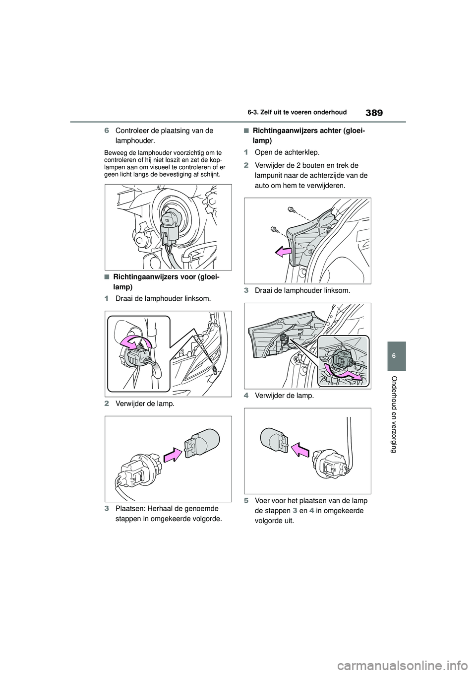 TOYOTA YARIS CROSS 2022 Instructieboekje (in Dutch) 389
6
Handleiding CV_Europa_M52N20_nl
6-3. Zelf uit te voeren onderhoud
Onderhoud en verzorging
6Controleer de plaatsing van de
lamphouder.
Beweeg de lamphouder voorzichtig om te
controleren of hij TOYOTA YARIS CROSS 2022 Instructieboekje (in Dutch) 389
6
Handleiding CV_Europa_M52N20_nl
6-3. Zelf uit te voeren onderhoud
Onderhoud en verzorging
6Controleer de plaatsing van de
lamphouder.
Beweeg de lamphouder voorzichtig om te
controleren of hij