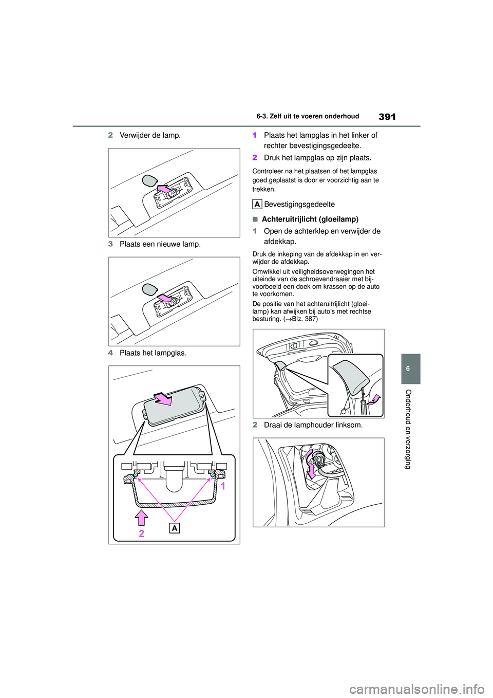 TOYOTA YARIS CROSS 2022 Instructieboekje (in Dutch) 391
6
Handleiding CV_Europa_M52N20_nl
6-3. Zelf uit te voeren onderhoud
Onderhoud en verzorging
2Verwijder de lamp.
3 Plaats een nieuwe lamp.
4 Plaats het lampglas. 1
Plaats het lampglas in het linker TOYOTA YARIS CROSS 2022 Instructieboekje (in Dutch) 391
6
Handleiding CV_Europa_M52N20_nl
6-3. Zelf uit te voeren onderhoud
Onderhoud en verzorging
2Verwijder de lamp.
3 Plaats een nieuwe lamp.
4 Plaats het lampglas. 1
Plaats het lampglas in het linker
