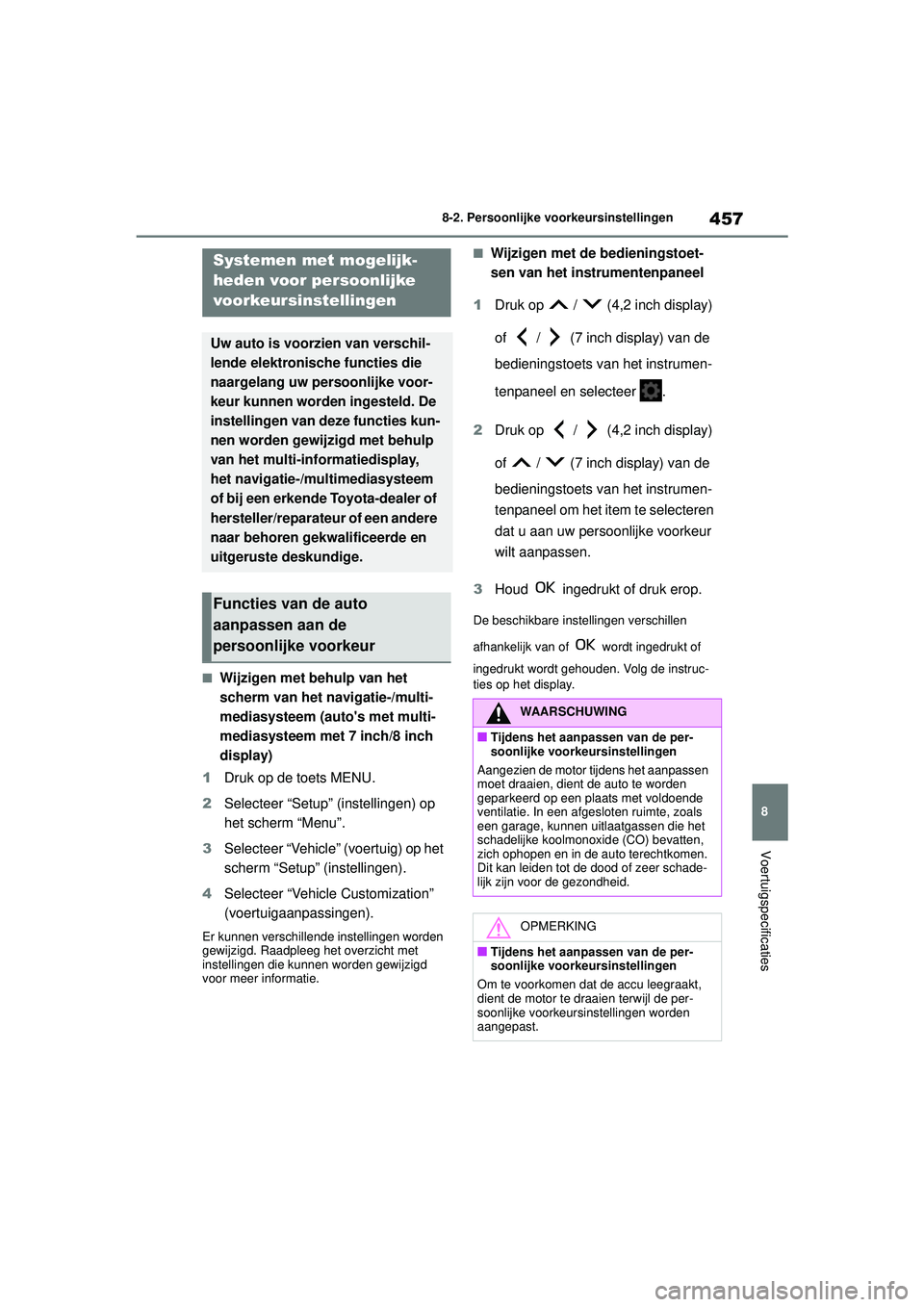 TOYOTA YARIS CROSS 2022 Instructieboekje (in Dutch) 457
8
Handleiding CV_Europa_M52N20_nl
8-2. Persoonlijke voorkeursinstellingen
Voertuigspecificaties
8-2.Persoonlijke voorkeursinstellingen
■Wijzigen met behulp van het
scherm van het navigatie-/mul TOYOTA YARIS CROSS 2022 Instructieboekje (in Dutch) 457
8
Handleiding CV_Europa_M52N20_nl
8-2. Persoonlijke voorkeursinstellingen
Voertuigspecificaties
8-2.Persoonlijke voorkeursinstellingen
■Wijzigen met behulp van het
scherm van het navigatie-/mul