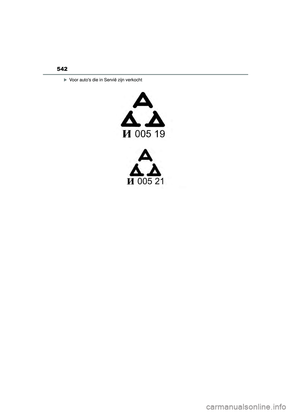 TOYOTA YARIS CROSS 2022  Instructieboekje (in Dutch) 542
Handleiding CV_Europa_M52N20_nl
Voor autos die in Servië zijn verkocht
YARIS_CROSS_OM_Europe_OM52N20E.book  Page 542  Monday, September 6, 2021  11:13 AM 