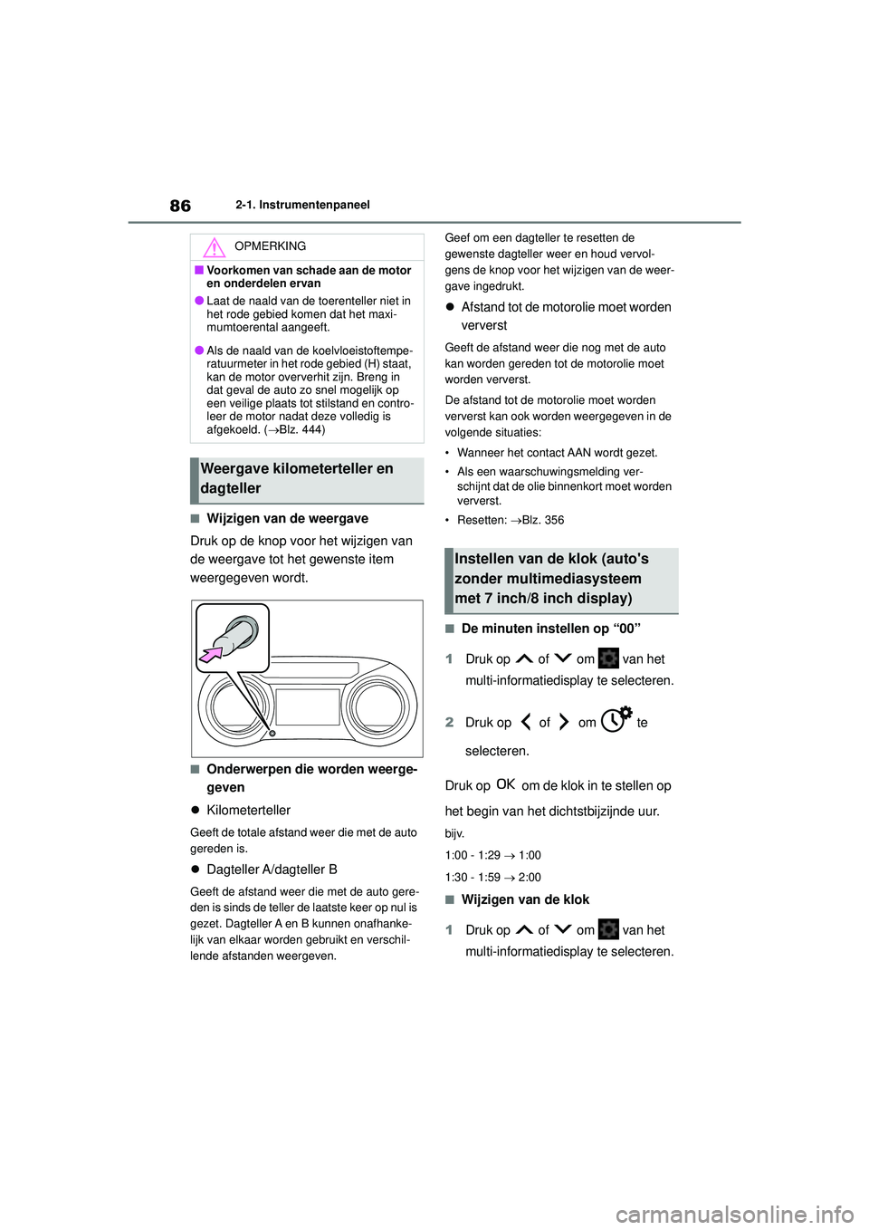 TOYOTA YARIS CROSS 2022 Instructieboekje (in Dutch) 86
Handleiding CV_Europa_M52N20_nl
2-1. Instrumentenpaneel
■Wijzigen van de weergave
Druk op de knop voor het wijzigen van
de weergave tot het gewenste item
weergegeven wordt.
■Onderwerpen die w TOYOTA YARIS CROSS 2022 Instructieboekje (in Dutch) 86
Handleiding CV_Europa_M52N20_nl
2-1. Instrumentenpaneel
■Wijzigen van de weergave
Druk op de knop voor het wijzigen van
de weergave tot het gewenste item
weergegeven wordt.
■Onderwerpen die w
