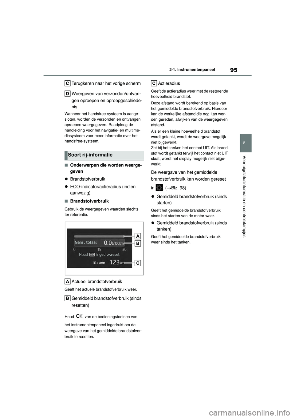 TOYOTA YARIS CROSS 2022 Instructieboekje (in Dutch) 95
2
Handleiding CV_Europa_M52N20_nl
2-1. Instrumentenpaneel
Voertuigstatusinformatie en controlelampjes
Terugkeren naar het vorige scherm
Weergeven van verzonden/ontvan-
gen oproepen en oproepgeschie TOYOTA YARIS CROSS 2022 Instructieboekje (in Dutch) 95
2
Handleiding CV_Europa_M52N20_nl
2-1. Instrumentenpaneel
Voertuigstatusinformatie en controlelampjes
Terugkeren naar het vorige scherm
Weergeven van verzonden/ontvan-
gen oproepen en oproepgeschie