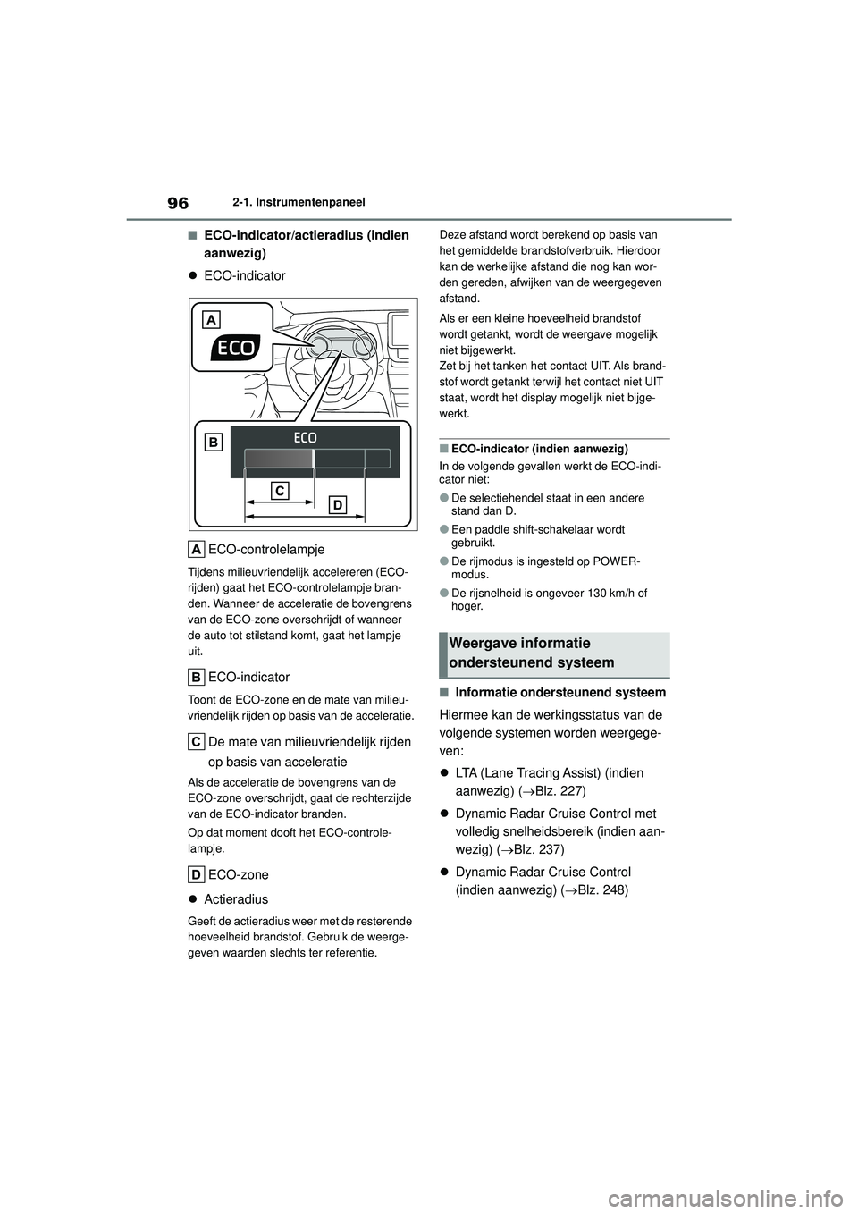 TOYOTA YARIS CROSS 2022 Instructieboekje (in Dutch) 96
Handleiding CV_Europa_M52N20_nl
2-1. Instrumentenpaneel
■ECO-indicator/actieradius (indien
aanwezig)
ECO-indicator
ECO-controlelampje
Tijdens milieuvriendelij k accelereren (ECO-
rijden) gaa TOYOTA YARIS CROSS 2022 Instructieboekje (in Dutch) 96
Handleiding CV_Europa_M52N20_nl
2-1. Instrumentenpaneel
■ECO-indicator/actieradius (indien
aanwezig)
ECO-indicator
ECO-controlelampje
Tijdens milieuvriendelij k accelereren (ECO-
rijden) gaa